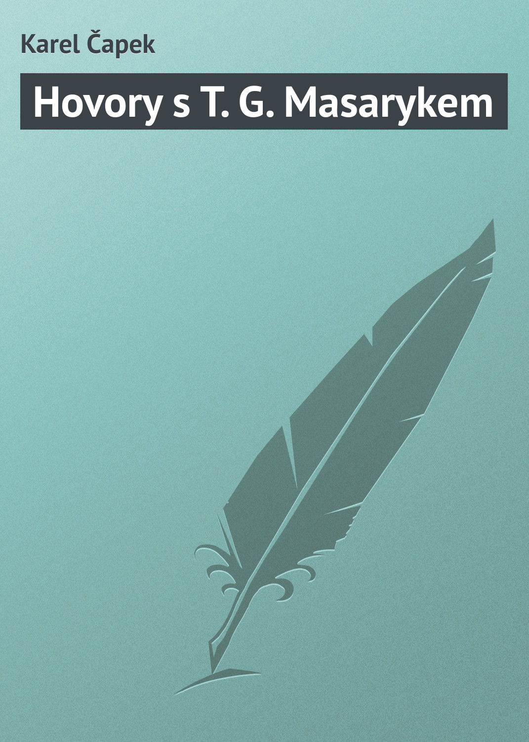 Книга Hovory s T. G. Masarykem из серии , созданная Karel Čapek, может относится к жанру Зарубежная классика, Зарубежная старинная литература. Стоимость электронной книги Hovory s T. G. Masarykem с идентификатором 20833622 составляет 5.99 руб.