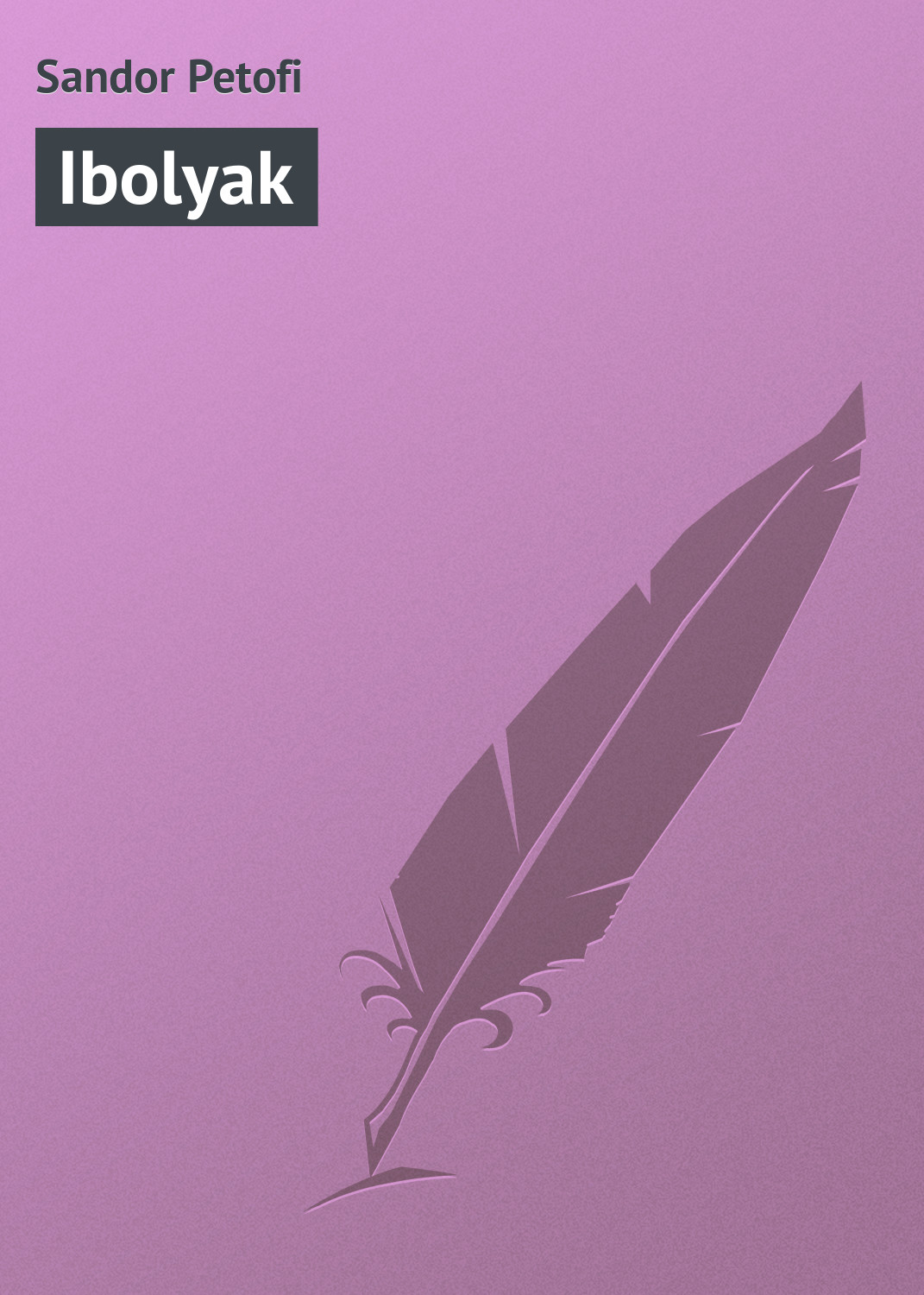 Книга Ibolyak из серии , созданная Sandor Petofi, может относится к жанру Зарубежная старинная литература, Зарубежная классика. Стоимость электронной книги Ibolyak с идентификатором 21102726 составляет 5.99 руб.