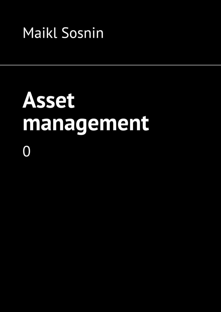 Книга  Asset management. 0 созданная Maikl Sosnin может относится к жанру просто о бизнесе. Стоимость электронной книги Asset management. 0 с идентификатором 22875825 составляет 48.00 руб.