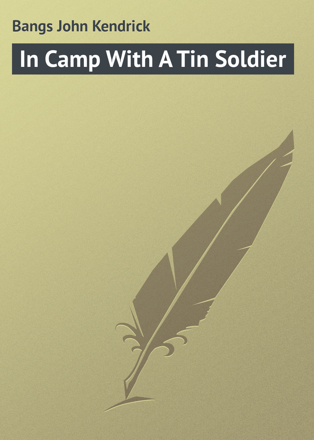 Книга In Camp With A Tin Soldier из серии , созданная John Bangs, может относится к жанру Зарубежная классика. Стоимость электронной книги In Camp With A Tin Soldier с идентификатором 23145323 составляет 5.99 руб.