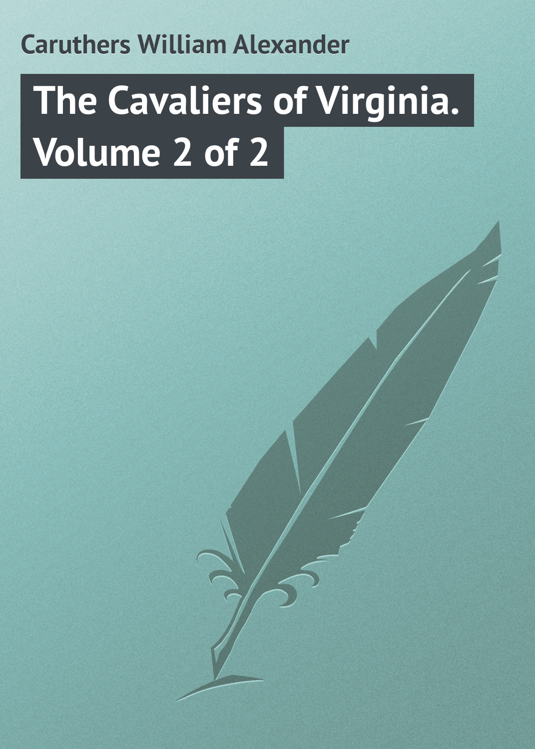 Книга The Cavaliers of Virginia. Volume 2 of 2 из серии , созданная William Caruthers, может относится к жанру Зарубежная классика, Иностранные языки. Стоимость электронной книги The Cavaliers of Virginia. Volume 2 of 2 с идентификатором 23146323 составляет 5.99 руб.