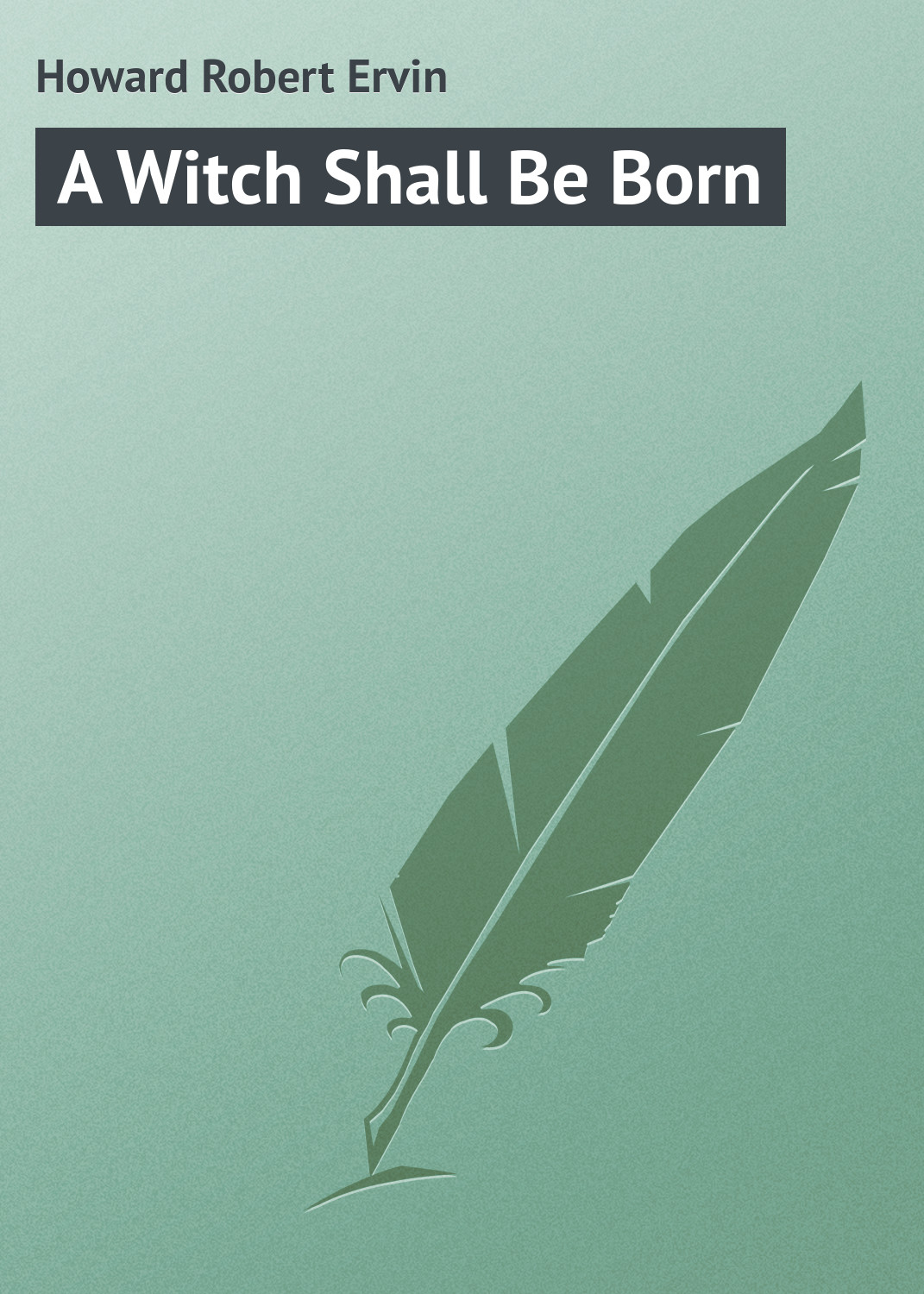 Книга A Witch Shall Be Born из серии , созданная Robert Howard, может относится к жанру Зарубежная классика. Стоимость электронной книги A Witch Shall Be Born с идентификатором 23147627 составляет 5.99 руб.