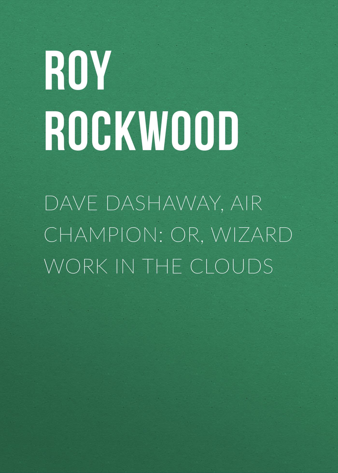 Книга Dave Dashaway, Air Champion: or, Wizard Work in the Clouds из серии , созданная Roy Rockwood, может относится к жанру Классические детективы, Зарубежные детективы, Зарубежная классика. Стоимость электронной книги Dave Dashaway, Air Champion: or, Wizard Work in the Clouds с идентификатором 23148427 составляет 5.99 руб.