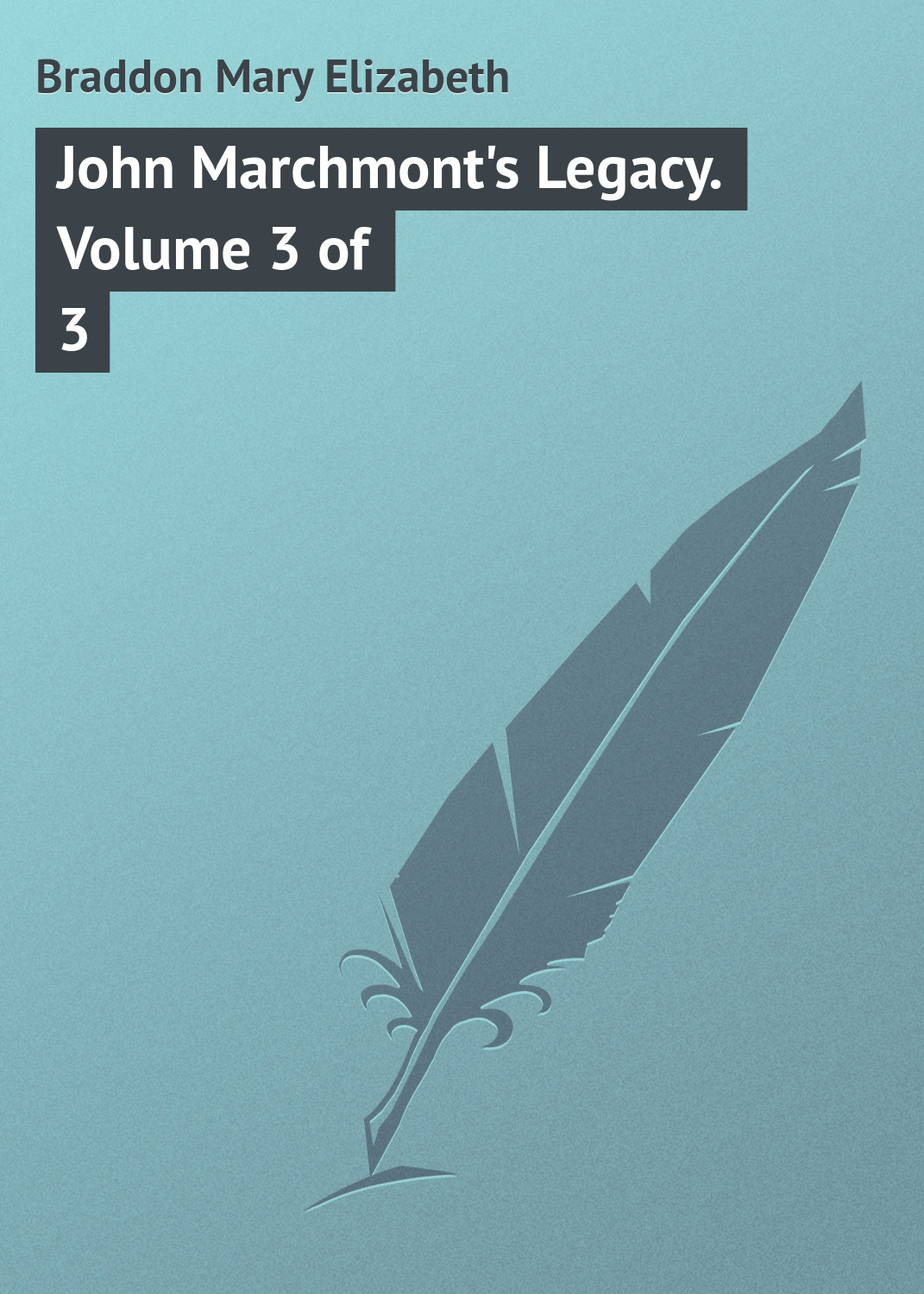 Книга John Marchmont's Legacy. Volume 3 of 3 из серии , созданная Mary Braddon, может относится к жанру Зарубежная классика. Стоимость электронной книги John Marchmont's Legacy. Volume 3 of 3 с идентификатором 23149427 составляет 5.99 руб.