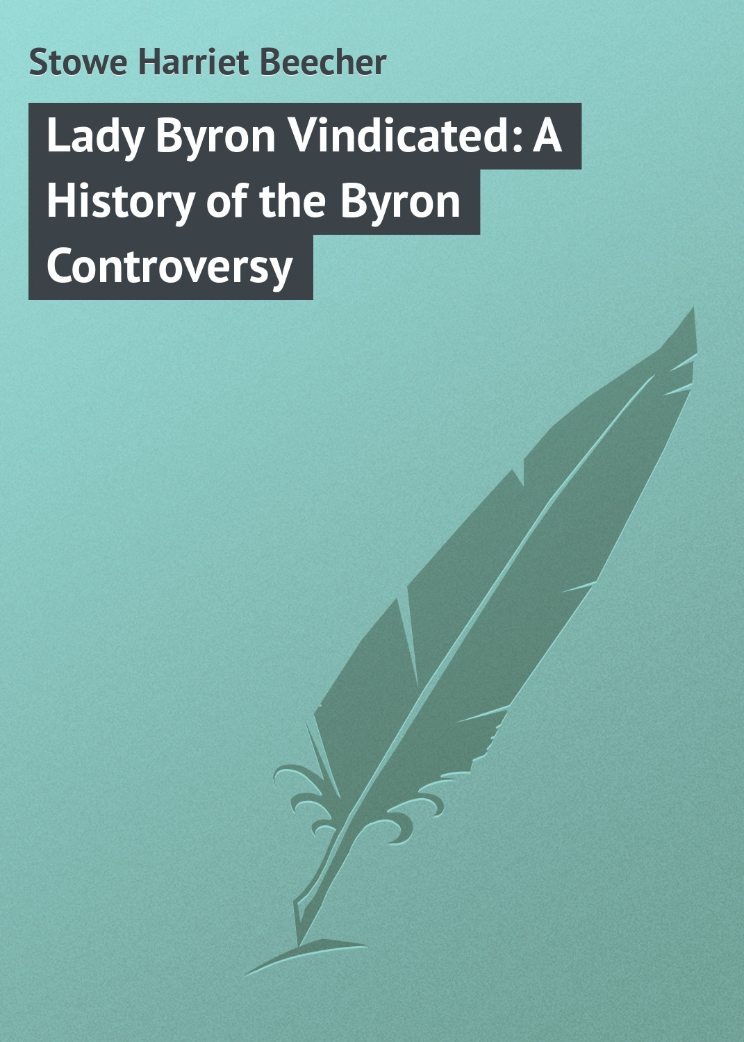 Книга Lady Byron Vindicated: A History of the Byron Controversy из серии , созданная Harriet Stowe, может относится к жанру Зарубежная классика. Стоимость электронной книги Lady Byron Vindicated: A History of the Byron Controversy с идентификатором 23149523 составляет 5.99 руб.