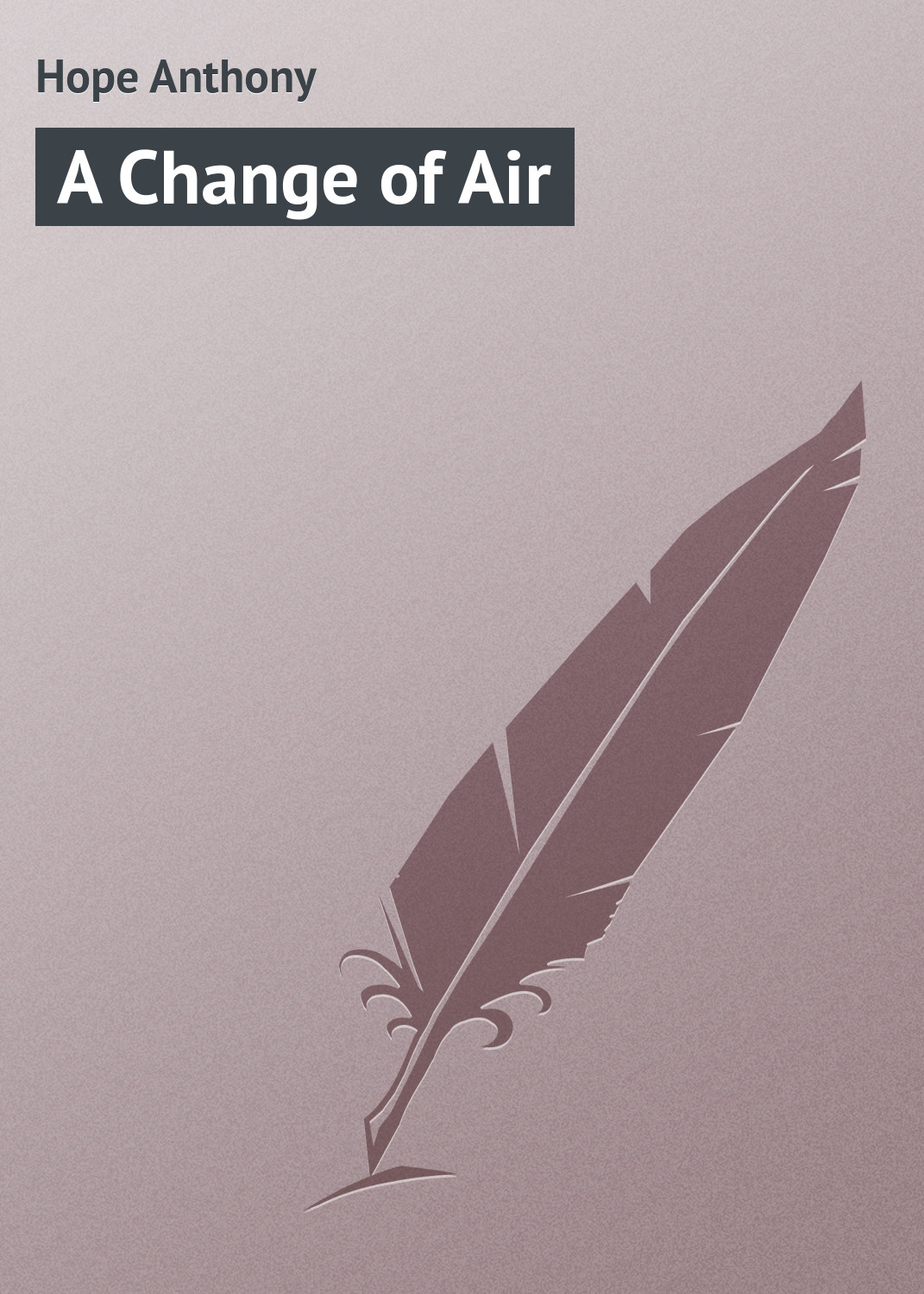 Книга A Change of Air из серии , созданная Anthony Hope, может относится к жанру Зарубежная классика. Стоимость электронной книги A Change of Air с идентификатором 23154523 составляет 5.99 руб.