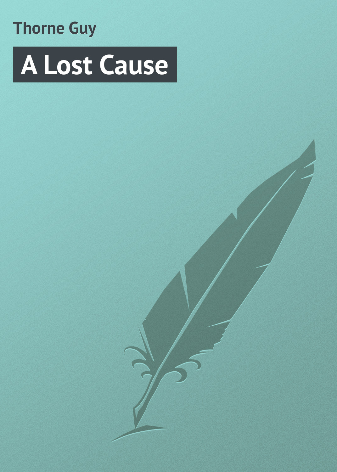 Книга A Lost Cause из серии , созданная Guy Thorne, может относится к жанру Зарубежная классика. Стоимость электронной книги A Lost Cause с идентификатором 23157323 составляет 5.99 руб.