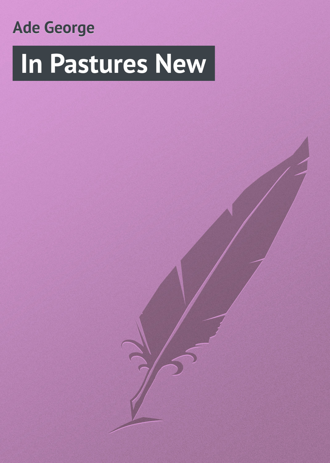 Книга In Pastures New из серии , созданная George Ade, может относится к жанру Зарубежная классика, Зарубежный юмор. Стоимость электронной книги In Pastures New с идентификатором 23157827 составляет 5.99 руб.