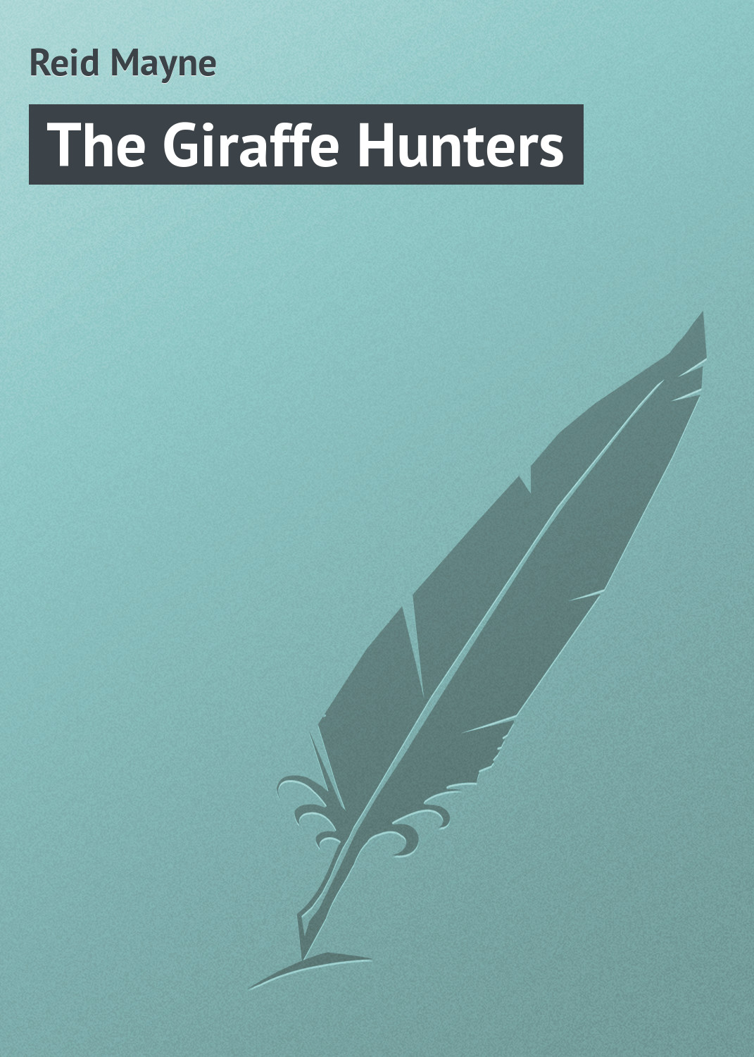 Книга The Giraffe Hunters из серии , созданная Mayne Reid, может относится к жанру Иностранные языки, Зарубежная классика. Стоимость электронной книги The Giraffe Hunters с идентификатором 23158523 составляет 5.99 руб.