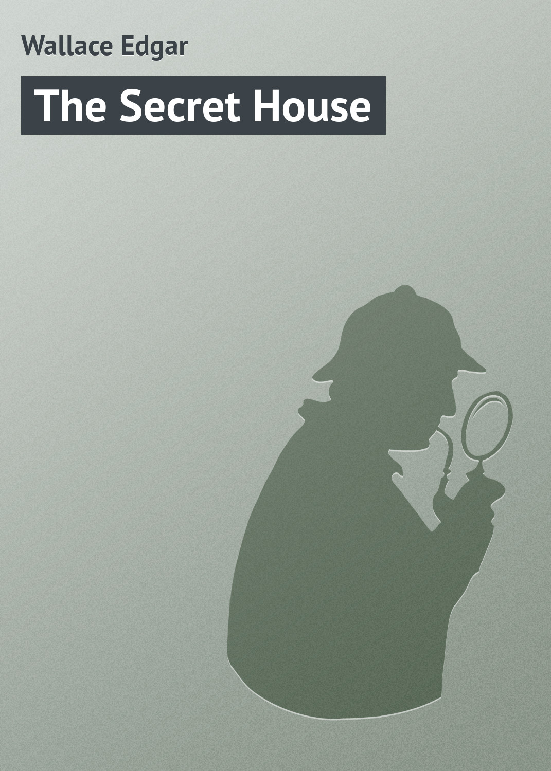 Книга The Secret House из серии , созданная Edgar Wallace, может относится к жанру Классические детективы, Зарубежные детективы, Зарубежная классика, Иностранные языки. Стоимость электронной книги The Secret House с идентификатором 23159027 составляет 5.99 руб.