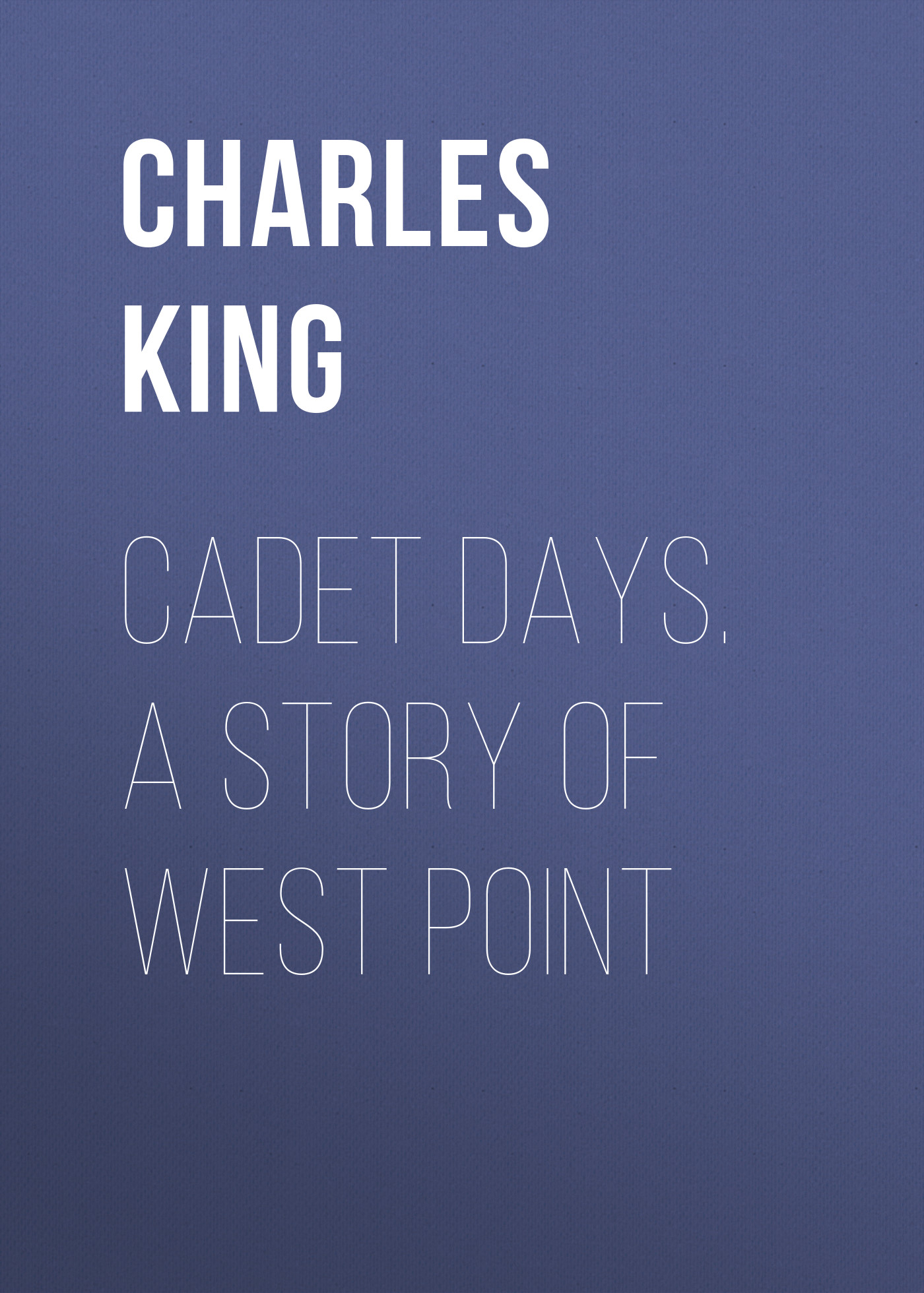 Книга Cadet Days. A Story of West Point из серии , созданная Charles King, может относится к жанру Иностранные языки, Зарубежная классика. Стоимость электронной книги Cadet Days. A Story of West Point с идентификатором 23159523 составляет 5.99 руб.