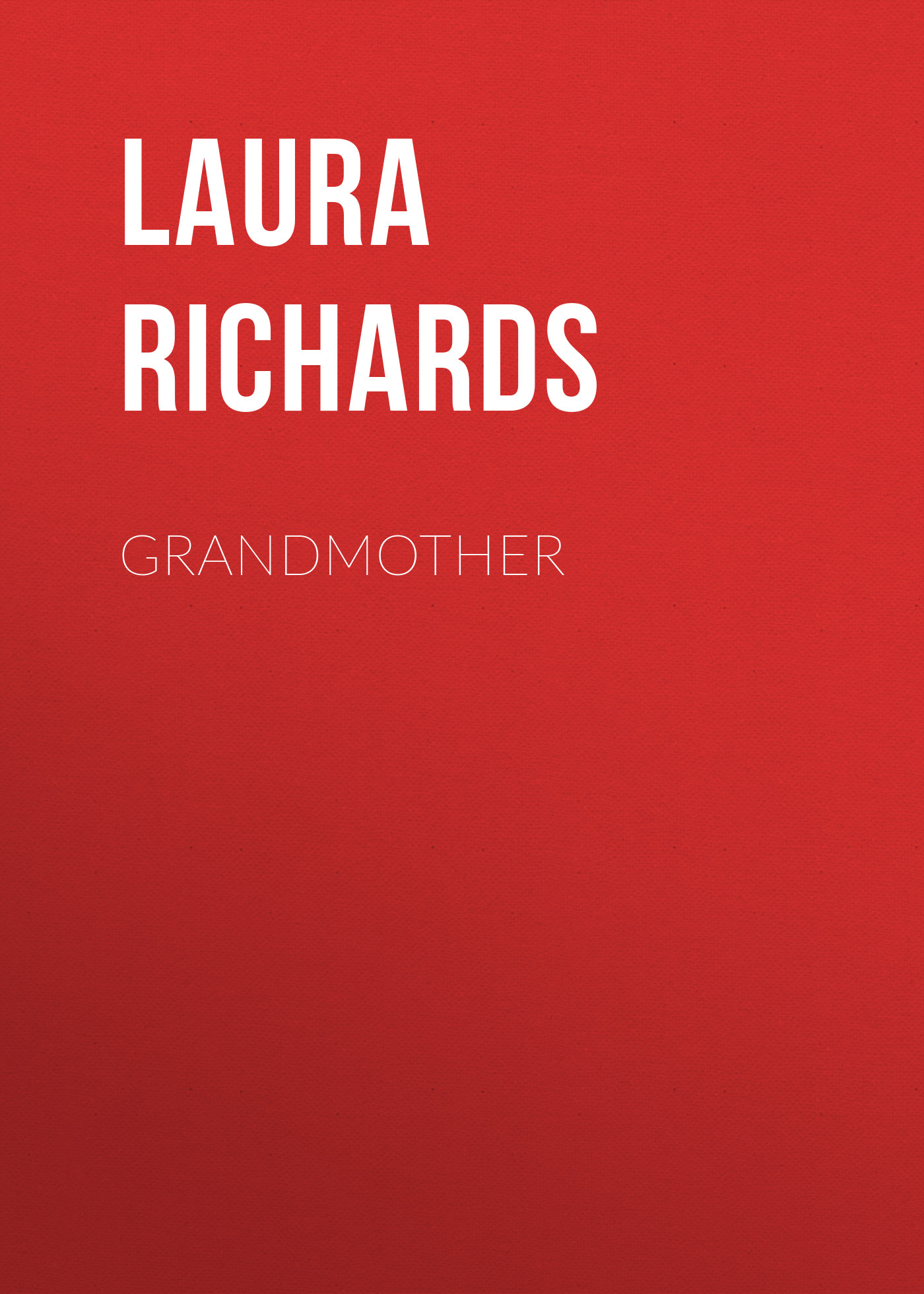 Книга Grandmother из серии , созданная Laura Richards, может относится к жанру Иностранные языки, Зарубежная классика. Стоимость электронной книги Grandmother с идентификатором 23161627 составляет 5.99 руб.