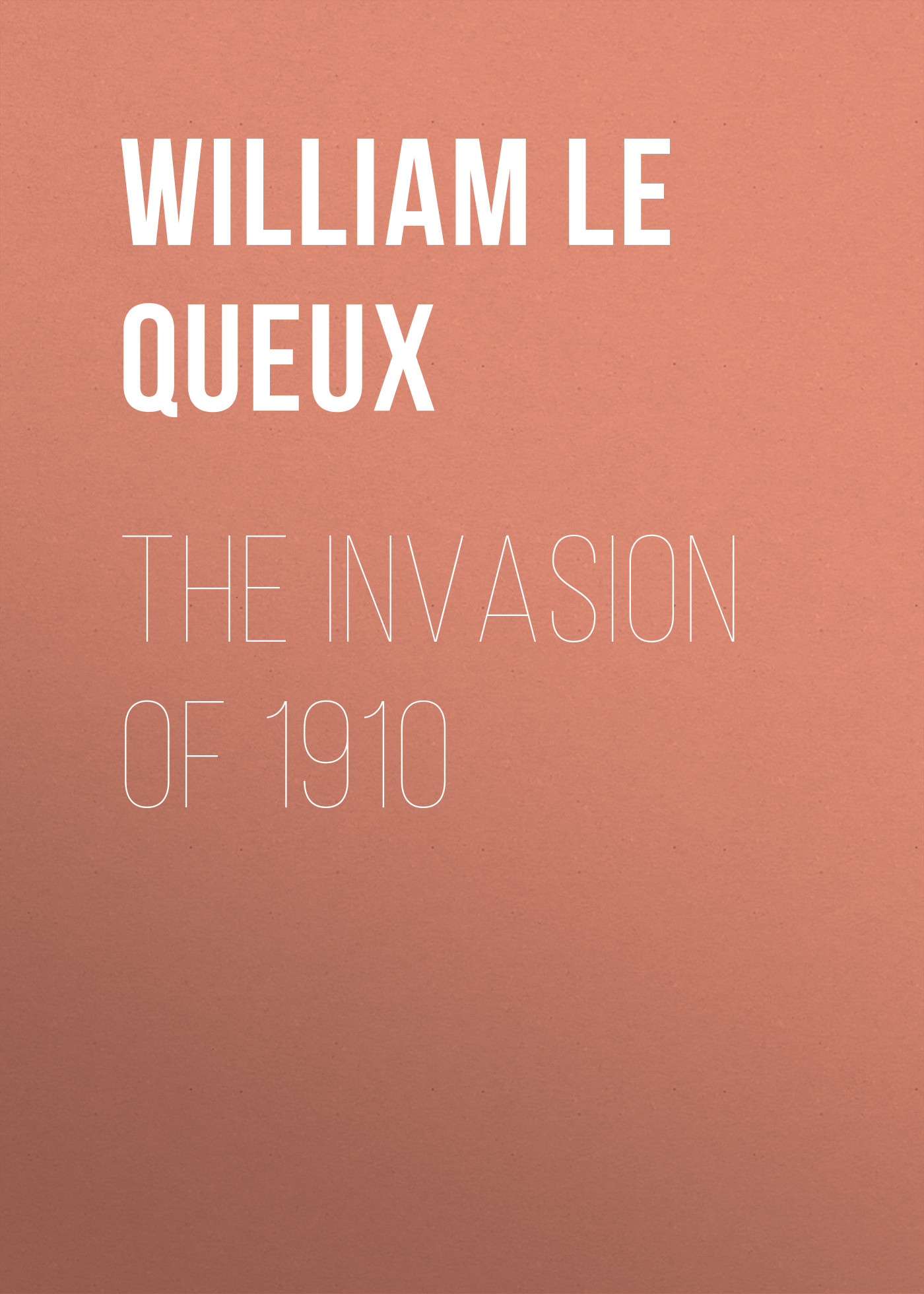 Книга The Invasion of 1910 из серии , созданная William Le Queux, может относится к жанру Иностранные языки, Зарубежная классика. Стоимость электронной книги The Invasion of 1910 с идентификатором 23163227 составляет 5.99 руб.