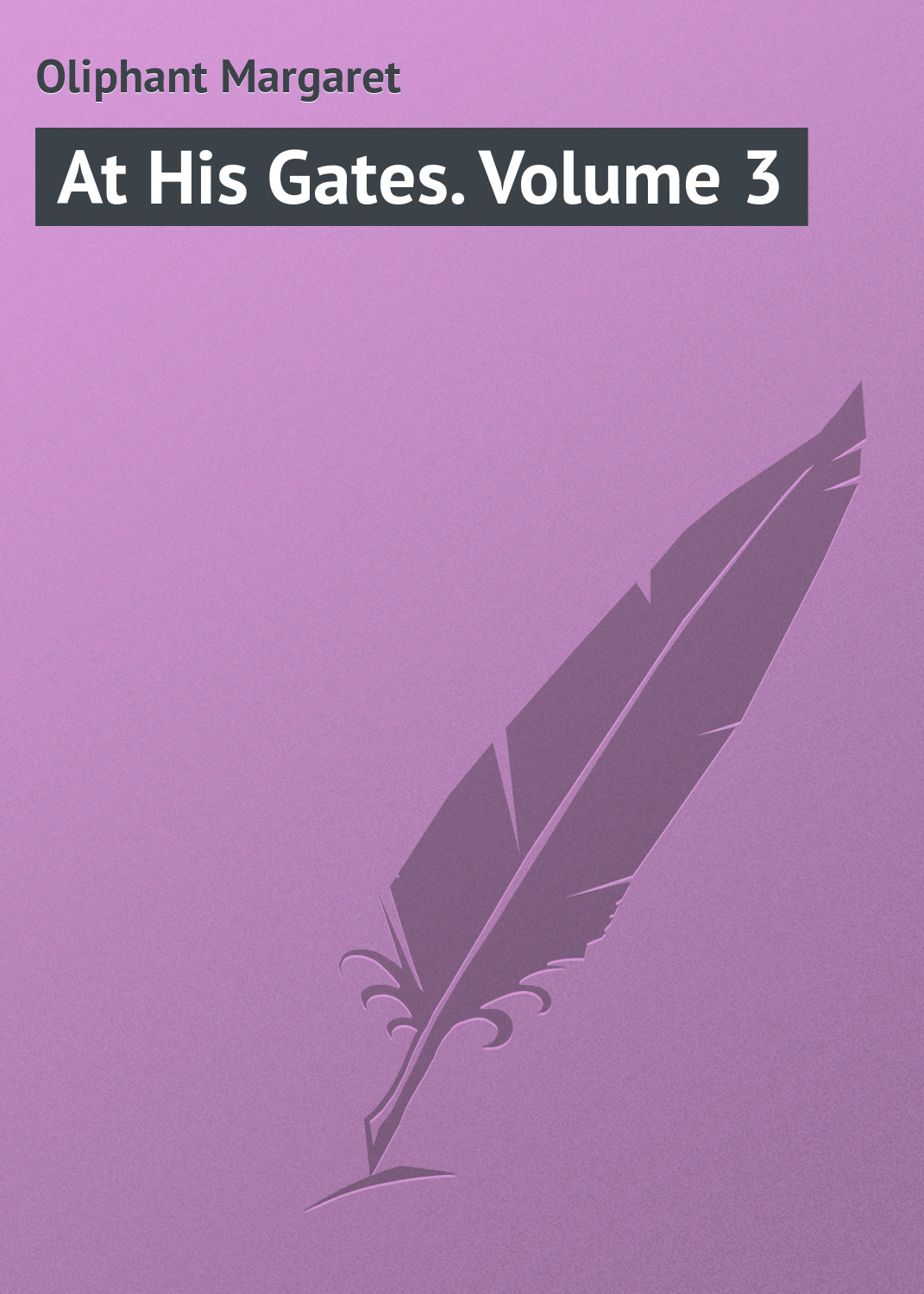 Книга At His Gates. Volume 3 из серии , созданная Margaret Oliphant, может относится к жанру Зарубежная классика. Стоимость электронной книги At His Gates. Volume 3 с идентификатором 23164723 составляет 5.99 руб.