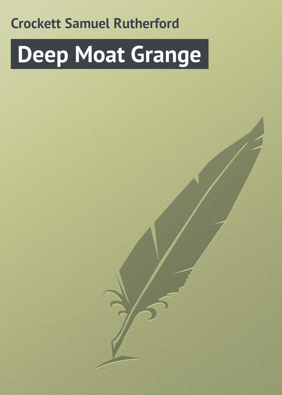 Книга Deep Moat Grange из серии , созданная Samuel Crockett, может относится к жанру Зарубежная классика. Стоимость электронной книги Deep Moat Grange с идентификатором 23165427 составляет 5.99 руб.