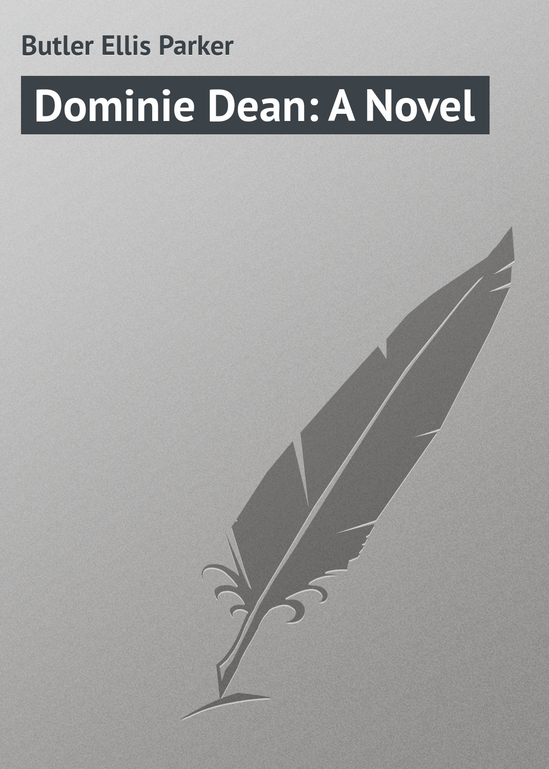 Книга Dominie Dean: A Novel из серии , созданная Ellis Butler, может относится к жанру Зарубежная классика. Стоимость электронной книги Dominie Dean: A Novel с идентификатором 23165523 составляет 5.99 руб.