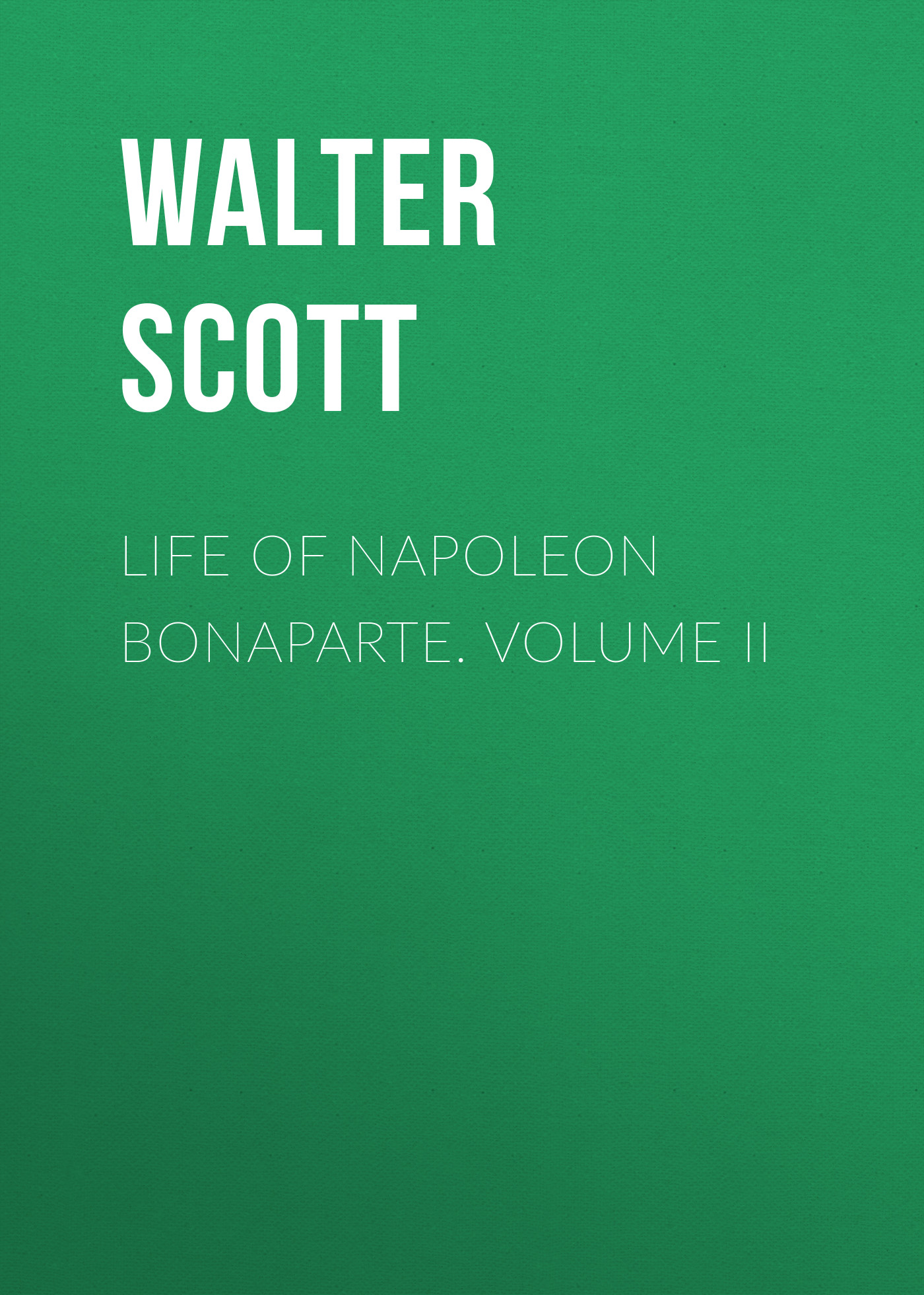 Книга Life of Napoleon Bonaparte. Volume II из серии , созданная Walter Scott, может относится к жанру Зарубежная классика. Стоимость электронной книги Life of Napoleon Bonaparte. Volume II с идентификатором 23166723 составляет 5.99 руб.