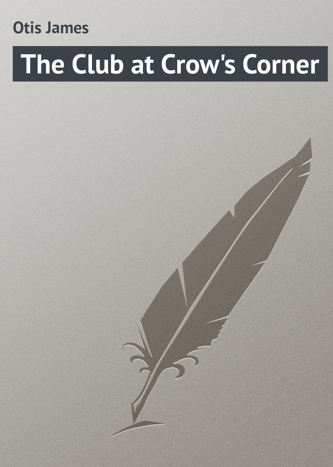 Книга The Club at Crow's Corner из серии , созданная James Otis, может относится к жанру Природа и животные, Зарубежная классика, Зарубежные детские книги. Стоимость книги The Club at Crow's Corner  с идентификатором 23168523 составляет 5.99 руб.