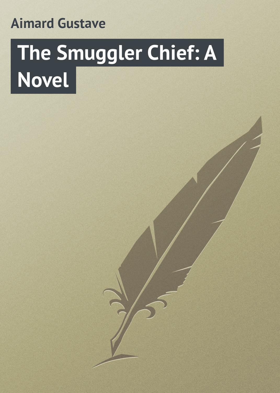 Книга The Smuggler Chief: A Novel из серии , созданная Gustave Aimard, может относится к жанру Зарубежная классика, Иностранные языки. Стоимость электронной книги The Smuggler Chief: A Novel с идентификатором 23170123 составляет 5.99 руб.