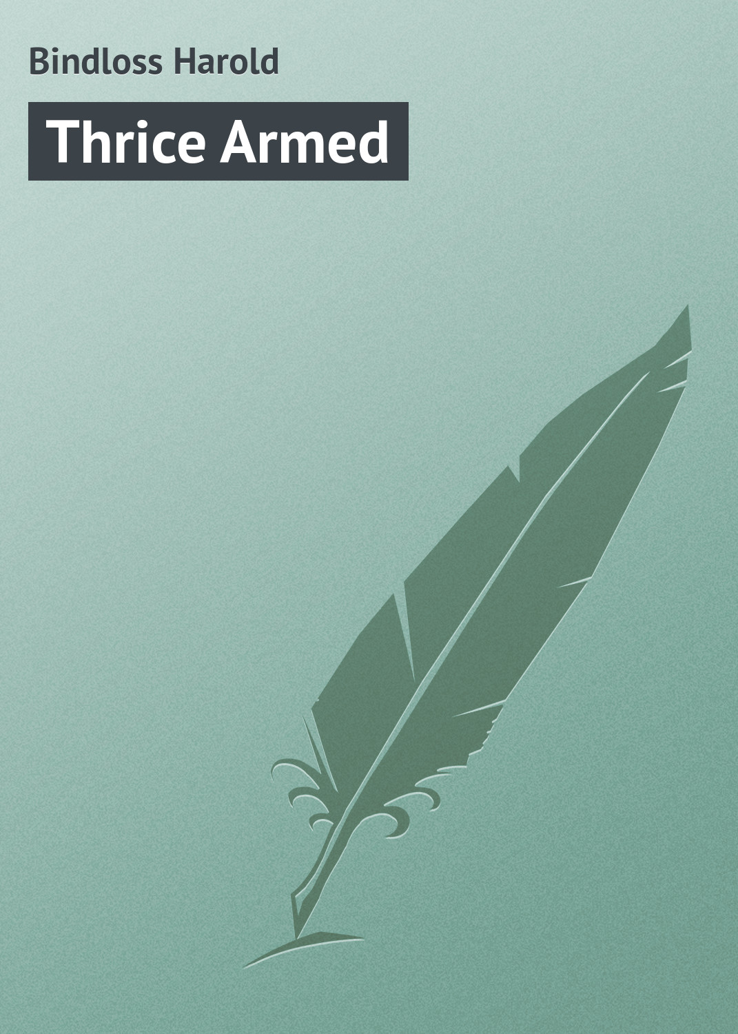 Книга Thrice Armed из серии , созданная Harold Bindloss, может относится к жанру Зарубежная классика. Стоимость электронной книги Thrice Armed с идентификатором 23170627 составляет 5.99 руб.