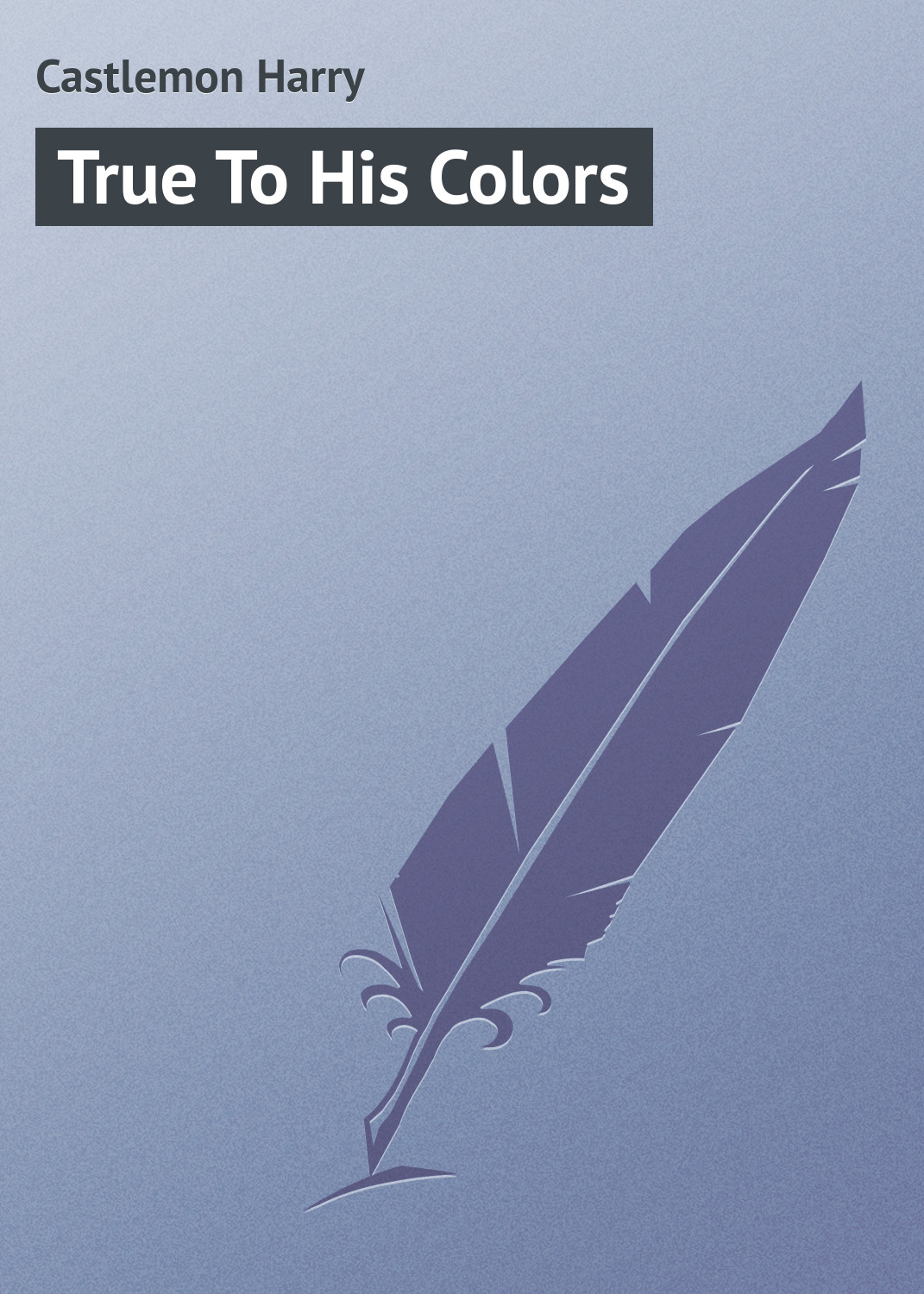 Книга True To His Colors из серии , созданная Harry Castlemon, может относится к жанру Зарубежная классика, Иностранные языки. Стоимость электронной книги True To His Colors с идентификатором 23170723 составляет 5.99 руб.