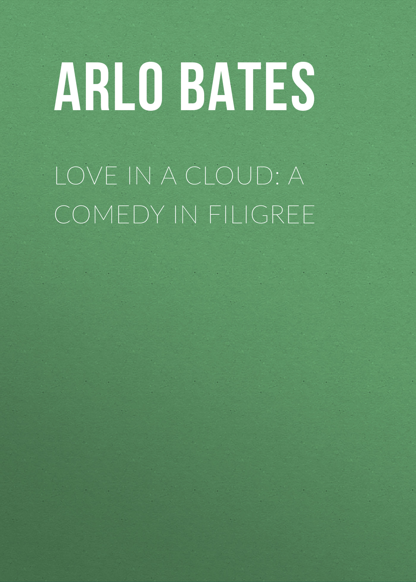 Книга Love in a Cloud: A Comedy in Filigree из серии , созданная Arlo Bates, может относится к жанру Зарубежная старинная литература, Зарубежная классика. Стоимость электронной книги Love in a Cloud: A Comedy in Filigree с идентификатором 24165628 составляет 0.90 руб.