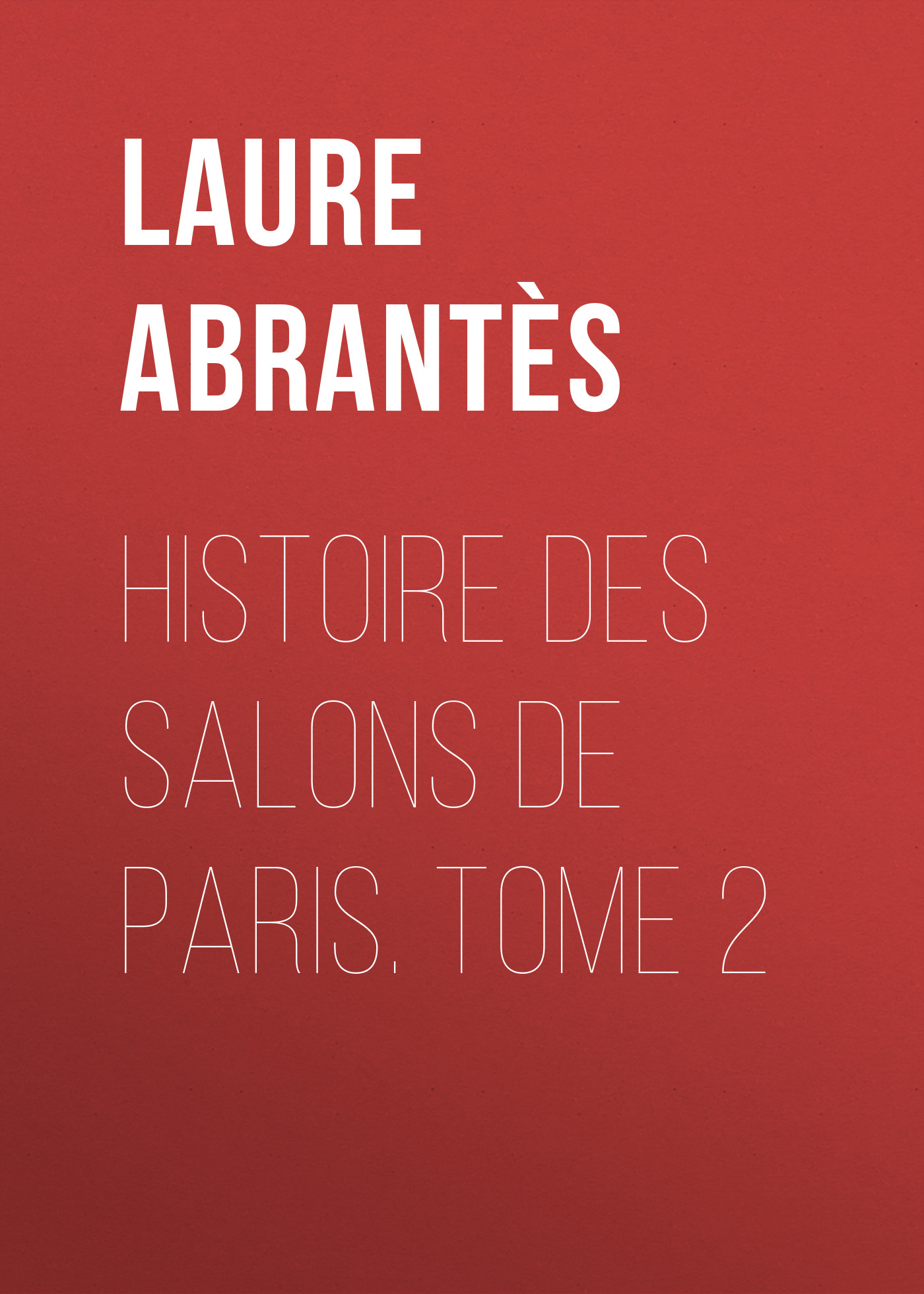 Histoire des salons de Paris. Tome 2