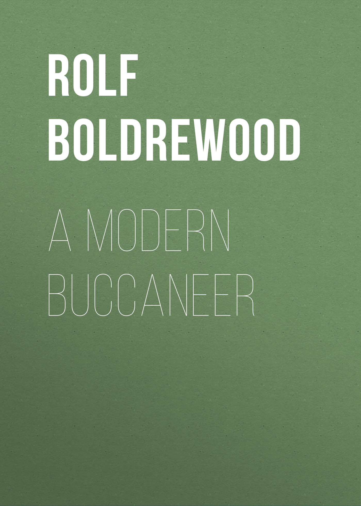 Книга A Modern Buccaneer из серии , созданная Rolf Boldrewood, может относится к жанру Зарубежная старинная литература, Зарубежная классика. Стоимость электронной книги A Modern Buccaneer с идентификатором 24172820 составляет 0.90 руб.