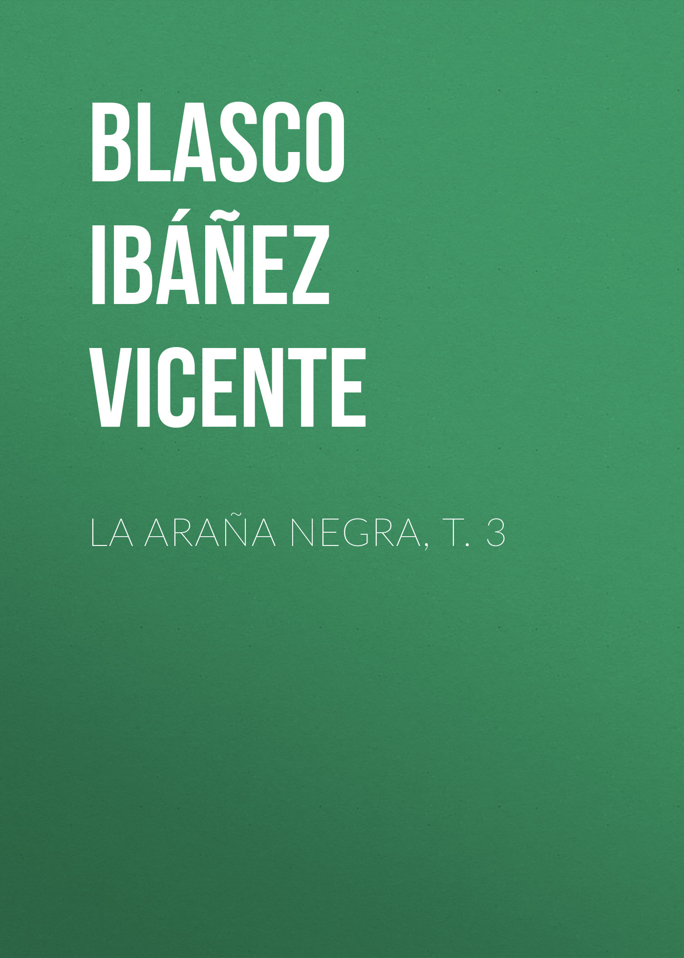 Книга La araña negra, t. 3 из серии , созданная Vicente Blasco Ibáñez, может относится к жанру Зарубежная старинная литература, Зарубежная классика, Иностранные языки. Стоимость электронной книги La araña negra, t. 3 с идентификатором 24178820 составляет 0.90 руб.