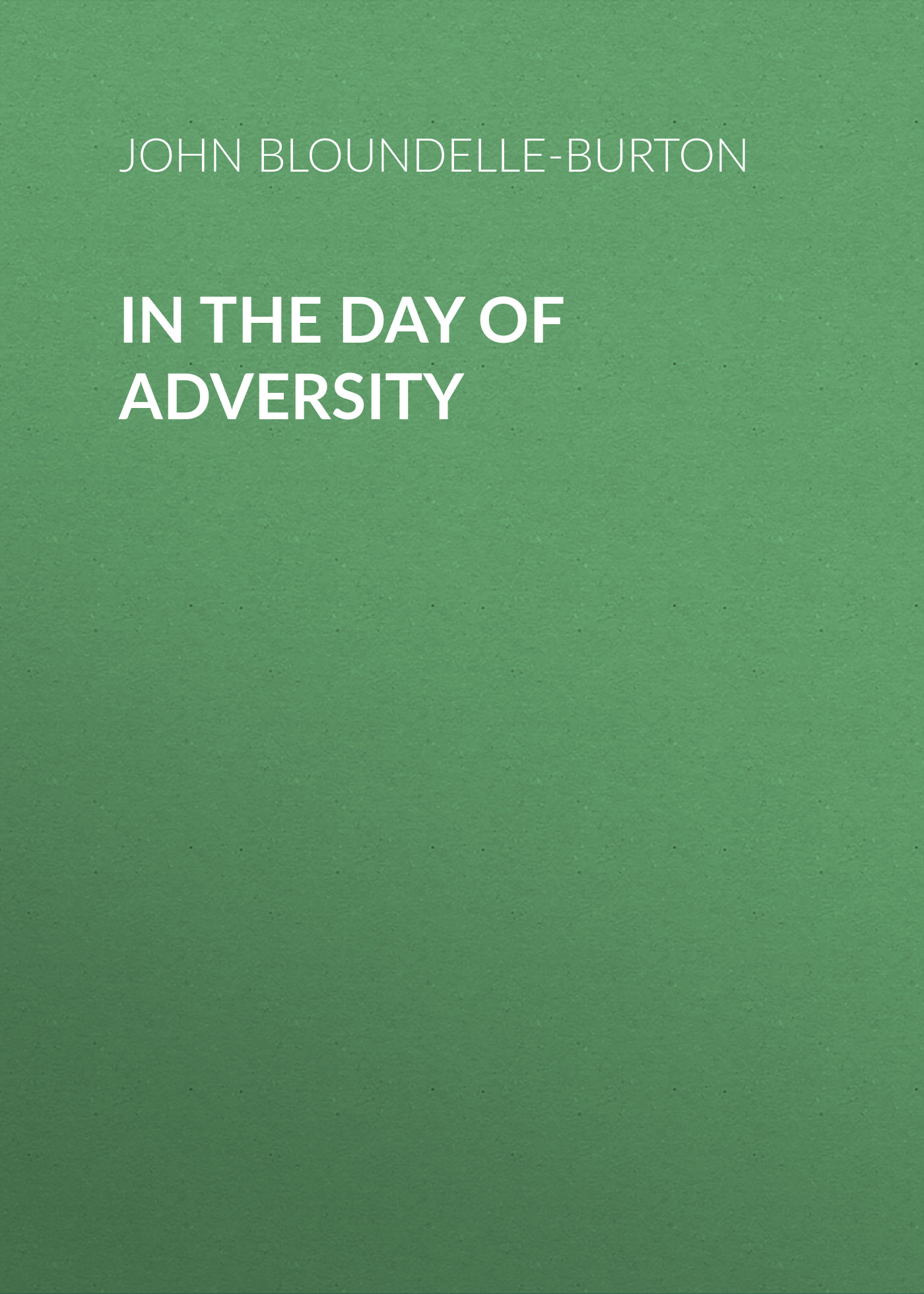 Книга In the Day of Adversity из серии , созданная John Bloundelle-Burton, может относится к жанру Зарубежная старинная литература, Зарубежная классика. Стоимость электронной книги In the Day of Adversity с идентификатором 24178924 составляет 0.90 руб.