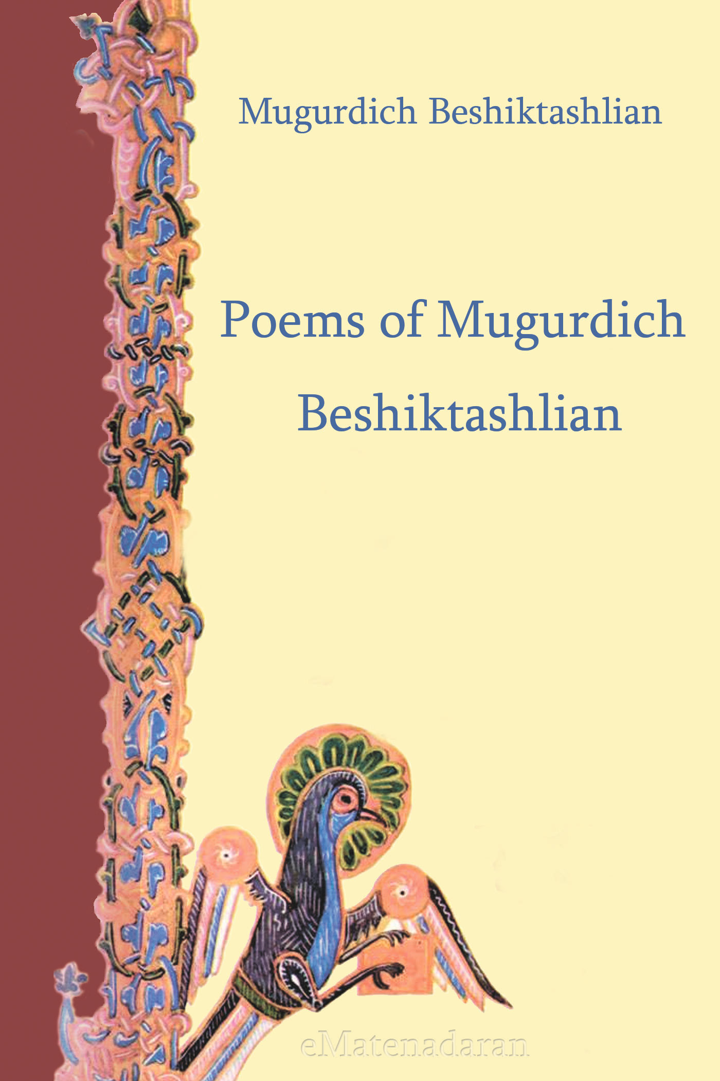 Книга Poems of Mugurdich Beshiktashlian из серии , созданная Beshiktashlian Mugurdich, может относится к жанру Иностранные языки, Поэзия, Зарубежная классика. Стоимость электронной книги Poems of Mugurdich Beshiktashlian с идентификатором 24429822 составляет 0.90 руб.