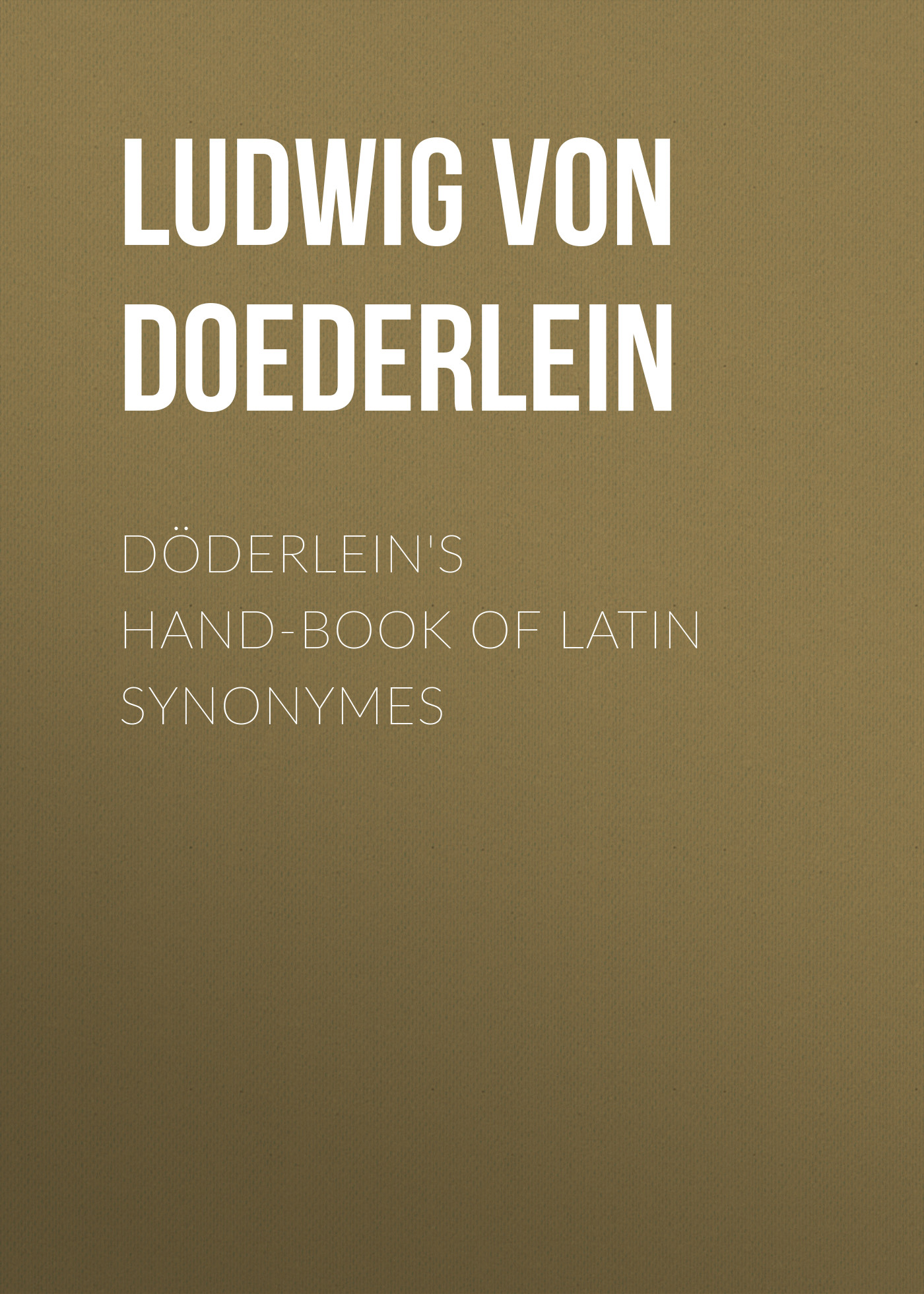 Книга Döderlein's Hand-book of Latin Synonymes из серии , созданная Ludwig Doederlein, может относится к жанру Языкознание, Зарубежная старинная литература, Зарубежная классика. Стоимость электронной книги Döderlein's Hand-book of Latin Synonymes с идентификатором 24619325 составляет 0 руб.