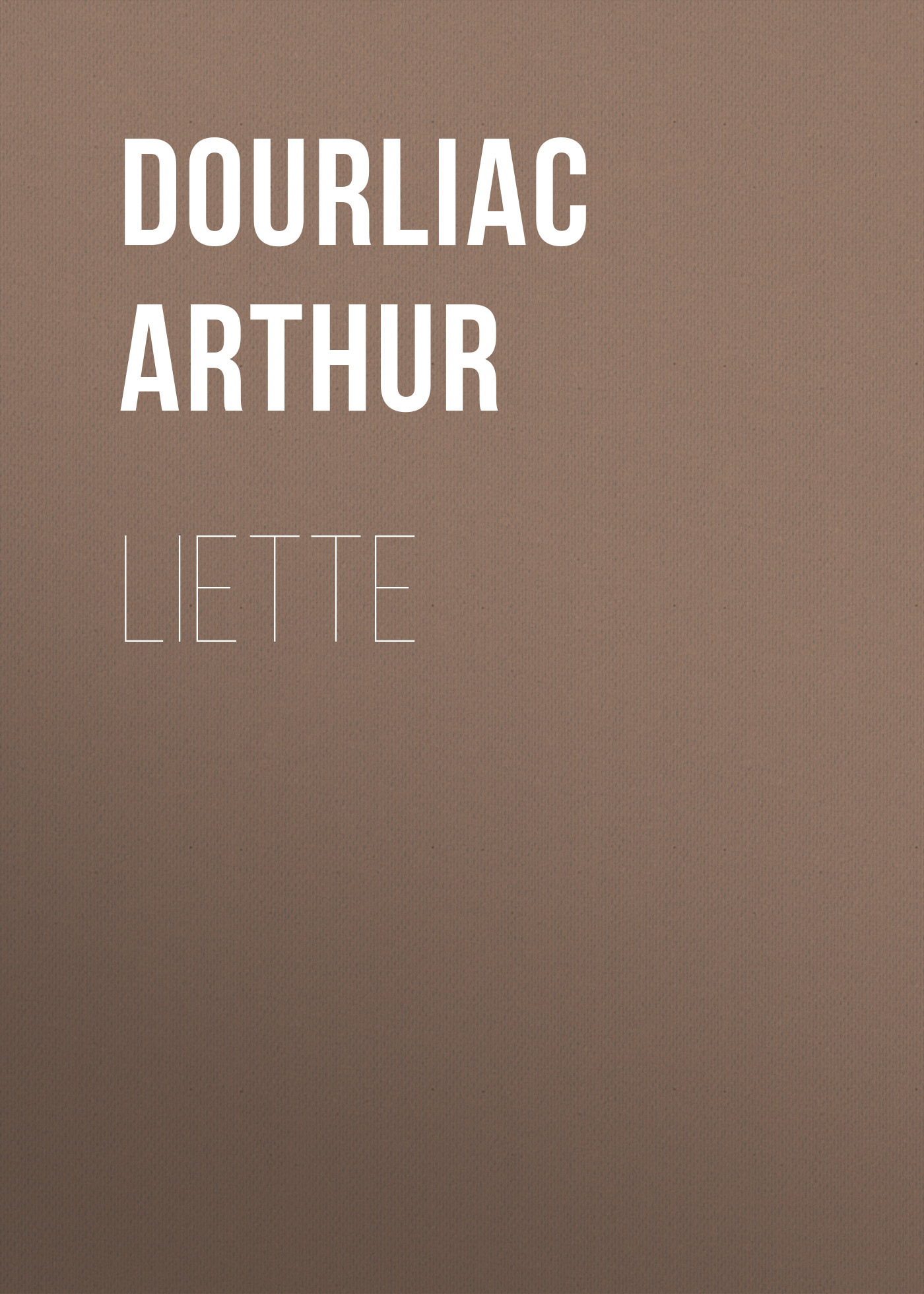 Книга Liette из серии , созданная Arthur Dourliac, может относится к жанру Зарубежная старинная литература, Зарубежная классика, Зарубежная фантастика. Стоимость электронной книги Liette с идентификатором 24621221 составляет 0 руб.