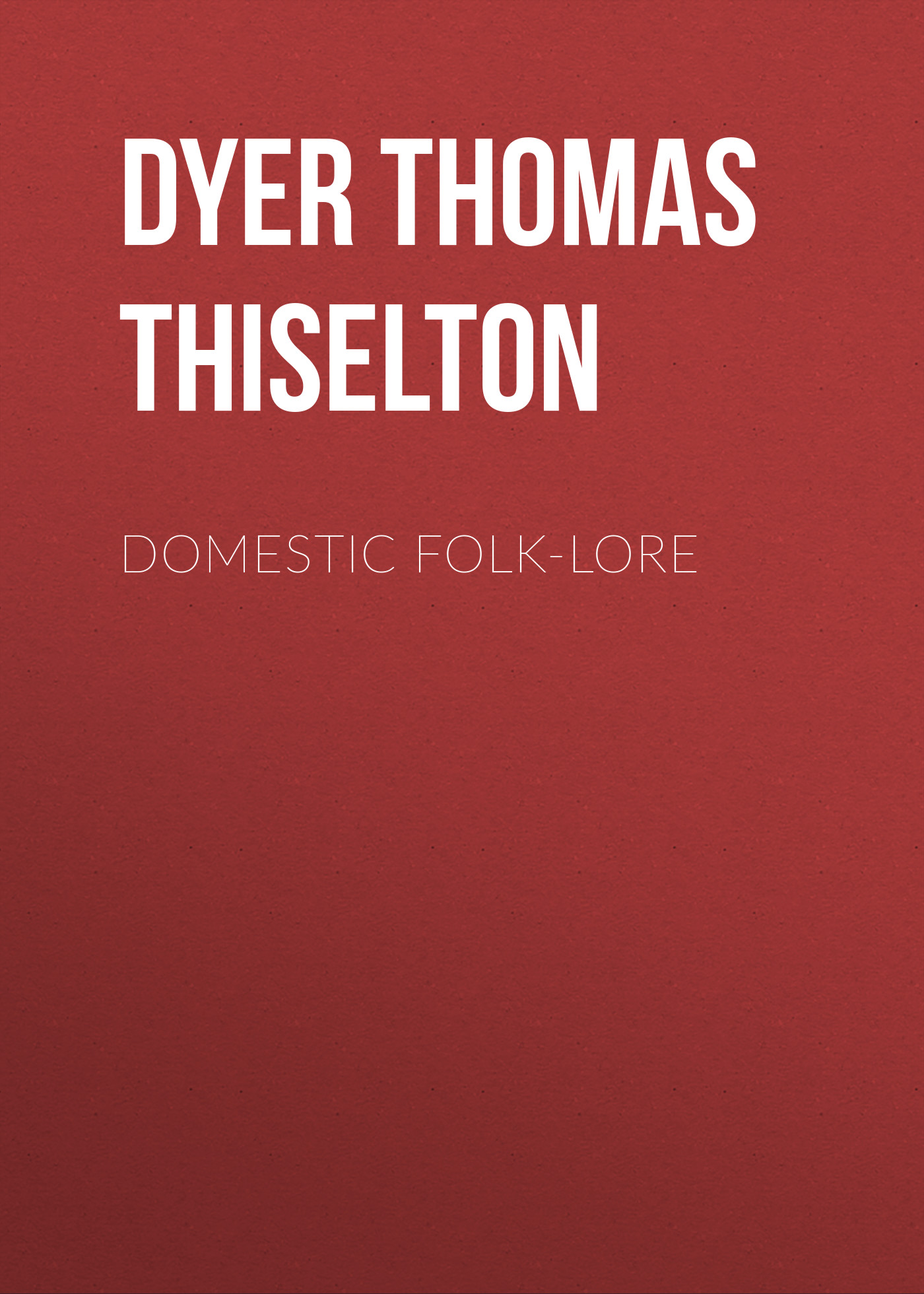 Книга Domestic folk-lore из серии , созданная Thomas Dyer, может относится к жанру Зарубежная старинная литература, Зарубежная классика. Стоимость электронной книги Domestic folk-lore с идентификатором 24621925 составляет 0 руб.