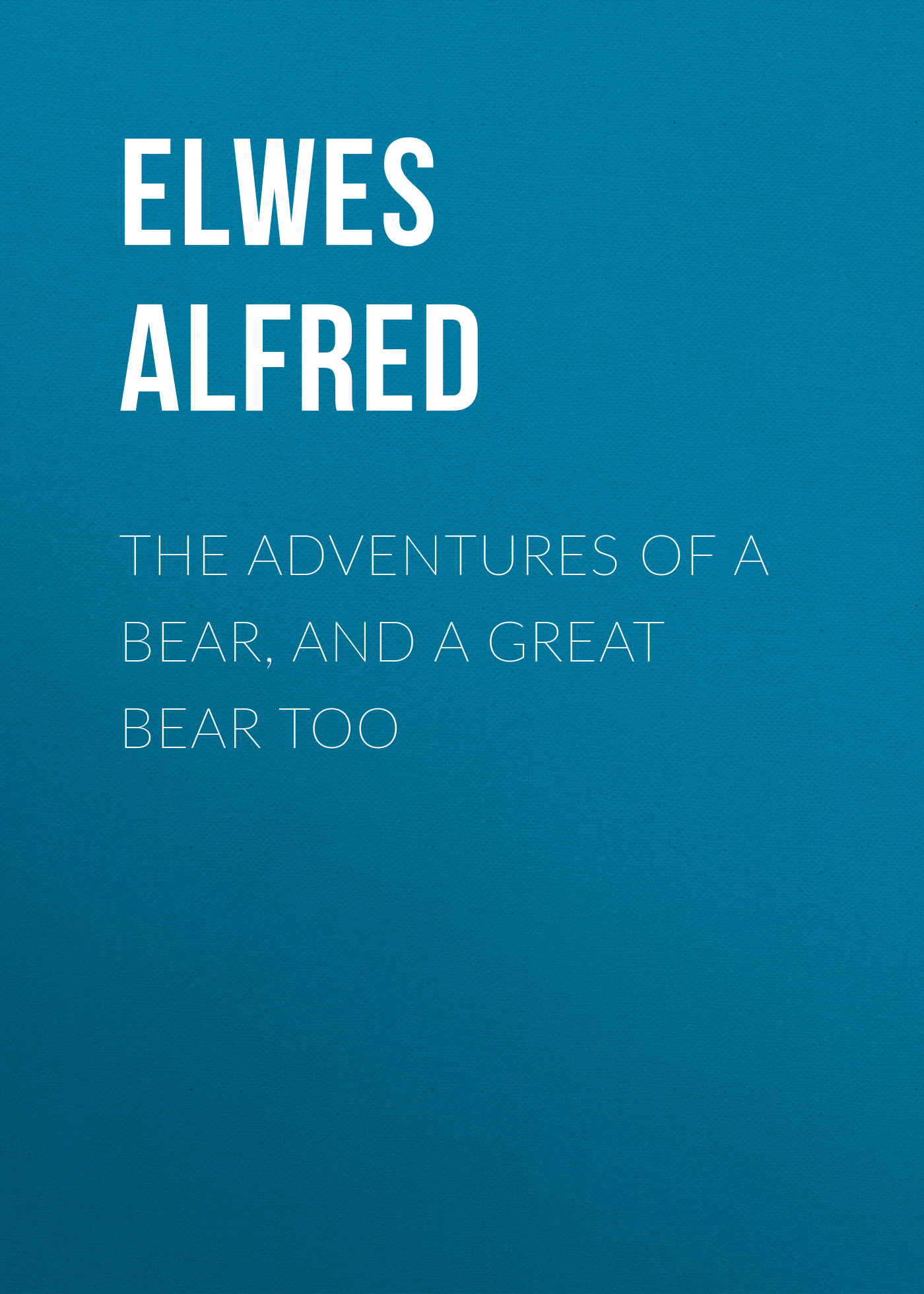 Книга The Adventures of a Bear, and a Great Bear Too из серии , созданная Alfred Elwes, может относится к жанру Природа и животные, Зарубежная старинная литература, Зарубежная классика. Стоимость книги The Adventures of a Bear, and a Great Bear Too  с идентификатором 24712921 составляет 0 руб.