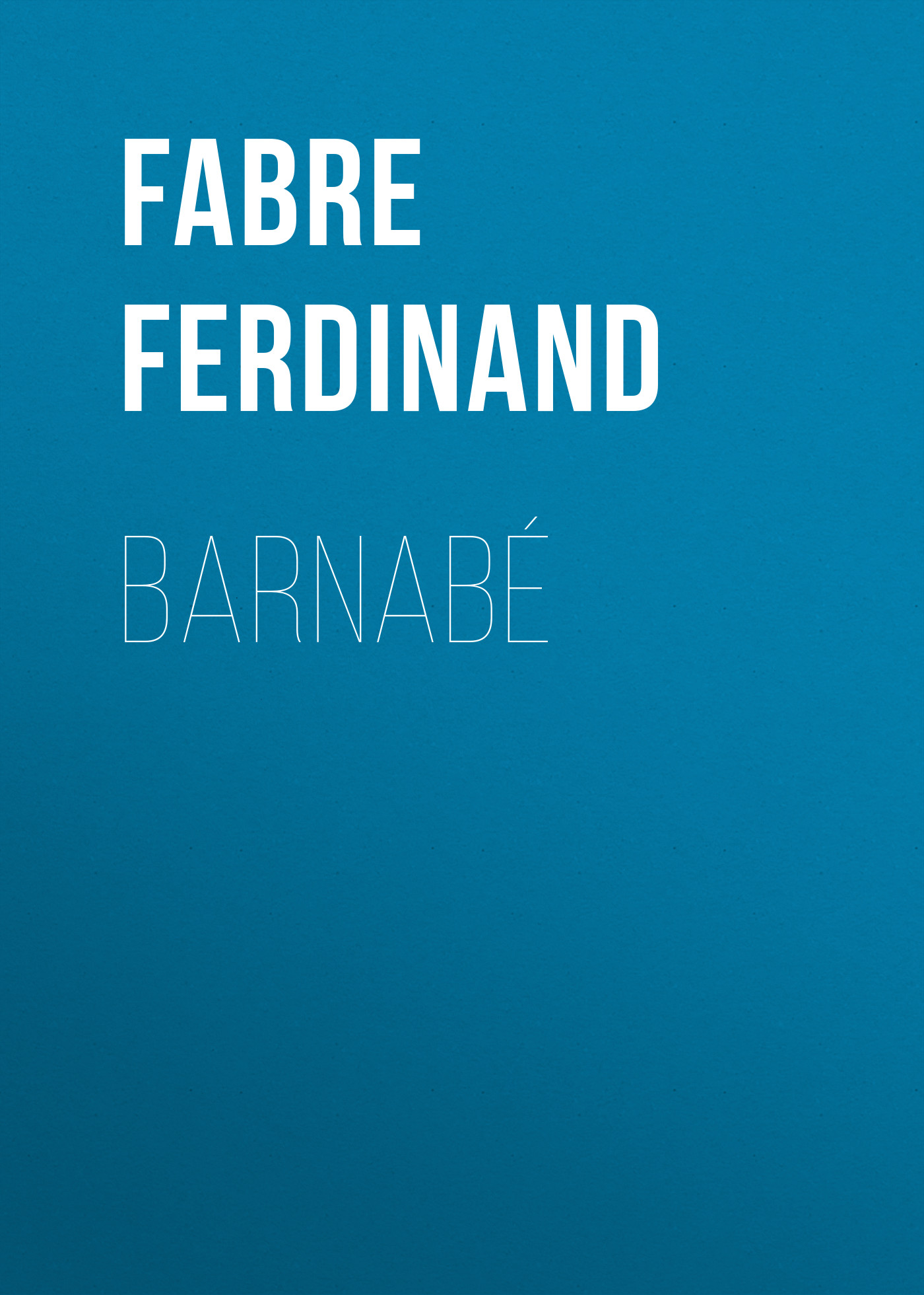 Книга Barnabé из серии , созданная Ferdinand Fabre, может относится к жанру Зарубежная старинная литература, Зарубежная классика. Стоимость электронной книги Barnabé с идентификатором 24713825 составляет 0 руб.