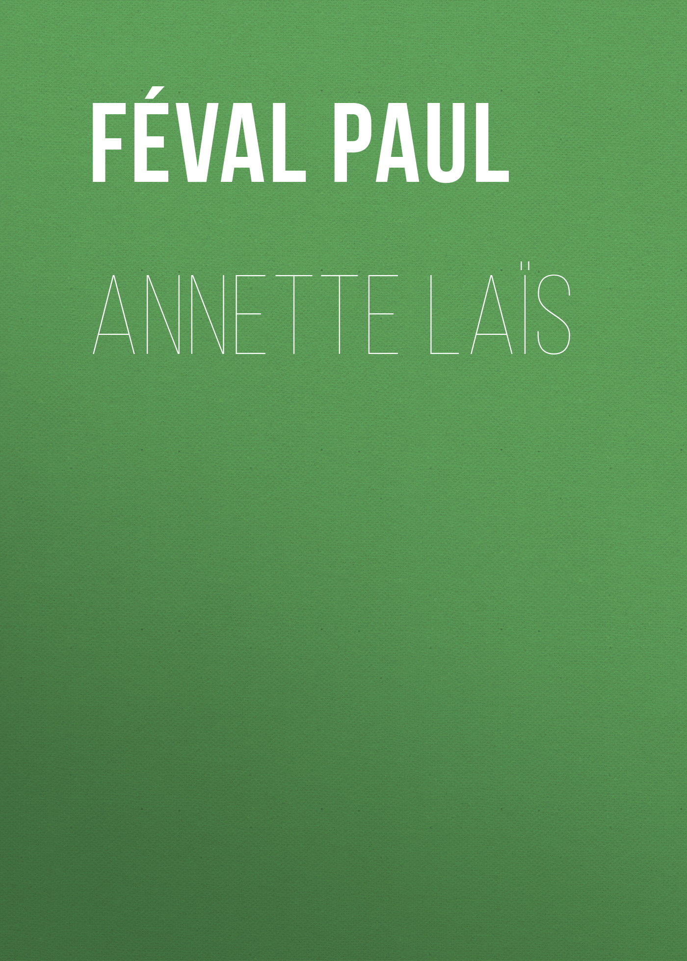 Книга Annette Laïs из серии , созданная Paul Féval, может относится к жанру Зарубежная старинная литература, Зарубежная классика. Стоимость электронной книги Annette Laïs с идентификатором 24728121 составляет 0 руб.