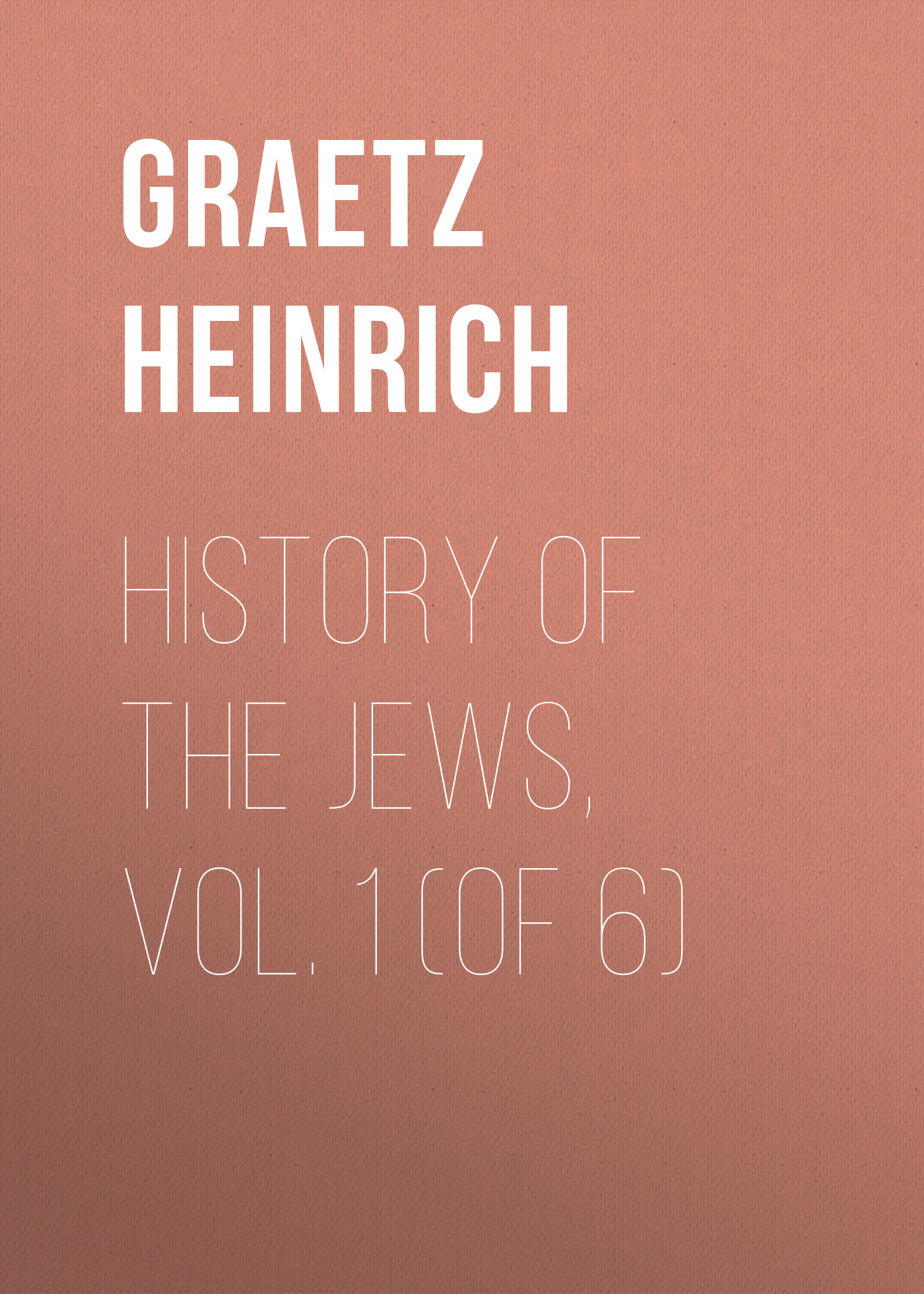 Книга History of the Jews, Vol. 1 (of 6) из серии , созданная Heinrich Graetz, может относится к жанру История, Зарубежная старинная литература, Зарубежная классика. Стоимость электронной книги History of the Jews, Vol. 1 (of 6) с идентификатором 24936229 составляет 0 руб.