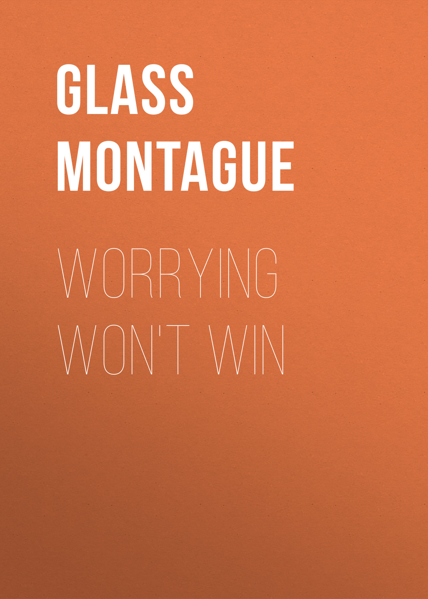 Книга Worrying Won't Win из серии , созданная Montague Glass, может относится к жанру История, Зарубежная старинная литература, Зарубежная классика. Стоимость книги Worrying Won't Win  с идентификатором 24936725 составляет 0 руб.