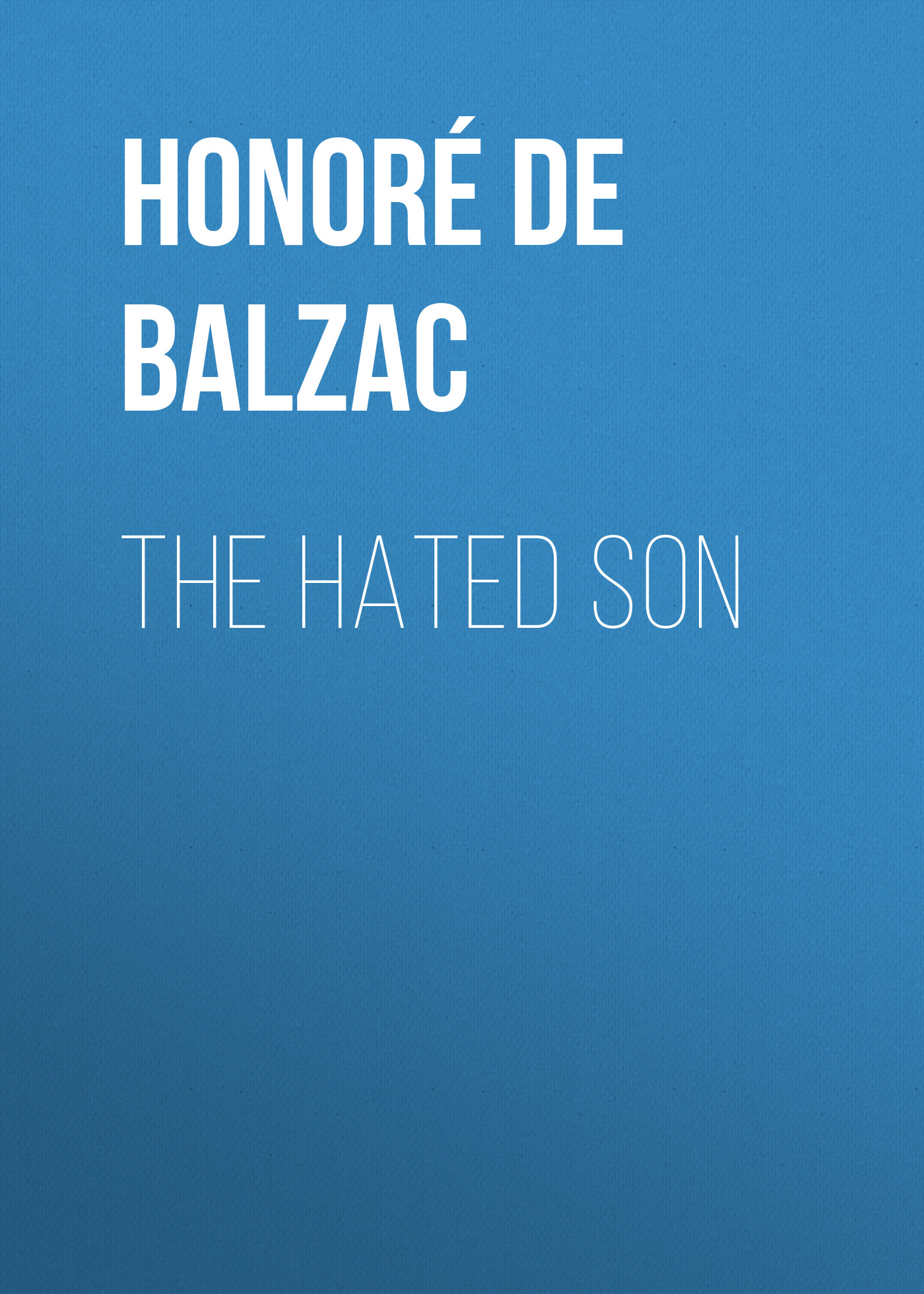 Книга The Hated Son из серии , созданная Honoré Balzac, может относится к жанру Литература 19 века, Зарубежная старинная литература, Зарубежная классика. Стоимость электронной книги The Hated Son с идентификатором 25020427 составляет 0 руб.