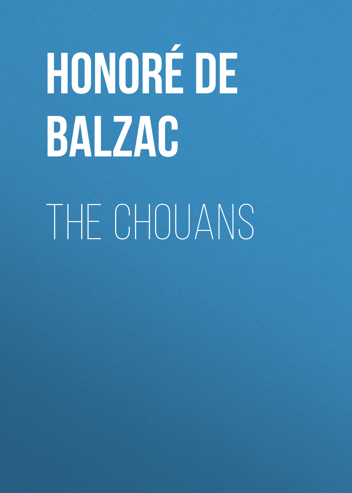 Книга The Chouans из серии , созданная Honoré Balzac, может относится к жанру Литература 19 века, Зарубежная старинная литература, Зарубежная классика. Стоимость электронной книги The Chouans с идентификатором 25020627 составляет 0 руб.