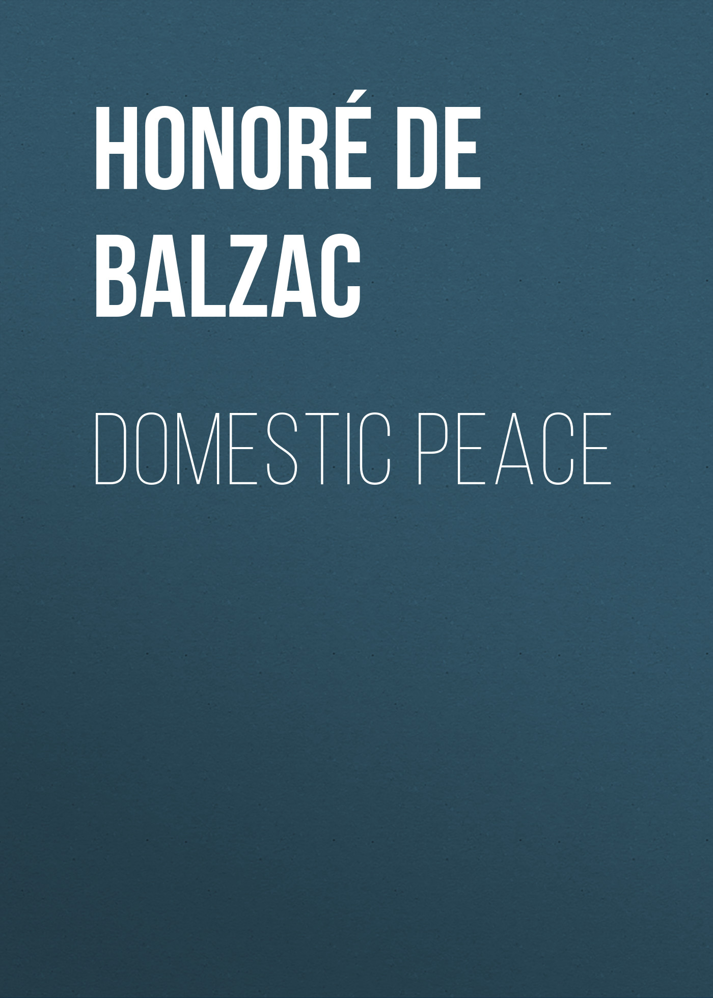 Книга Domestic Peace из серии , созданная Honoré Balzac, может относится к жанру Литература 19 века, Зарубежная старинная литература, Зарубежная классика. Стоимость электронной книги Domestic Peace с идентификатором 25020723 составляет 0 руб.
