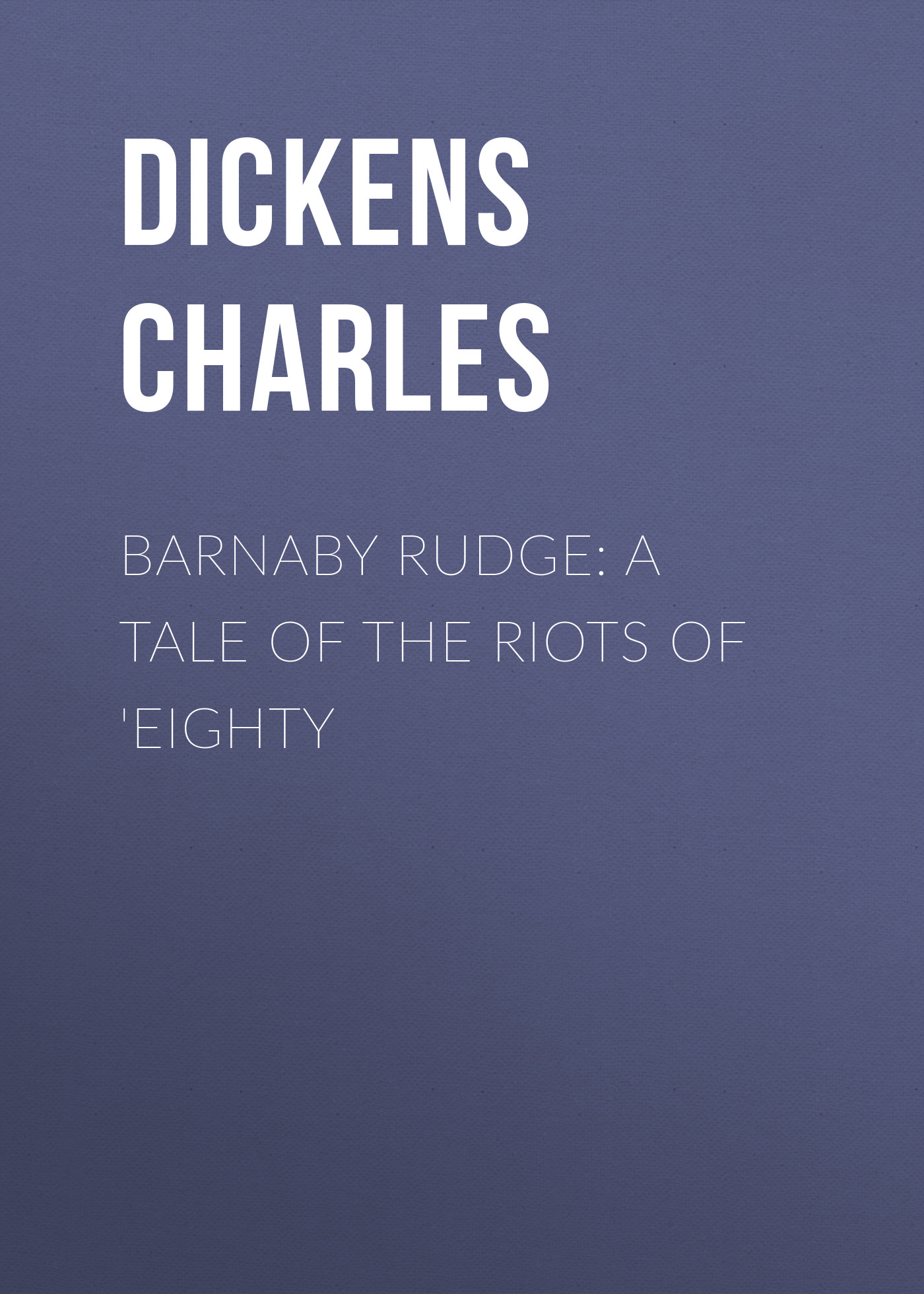Barnaby Rudge: A Tale of the Riots of'Eighty