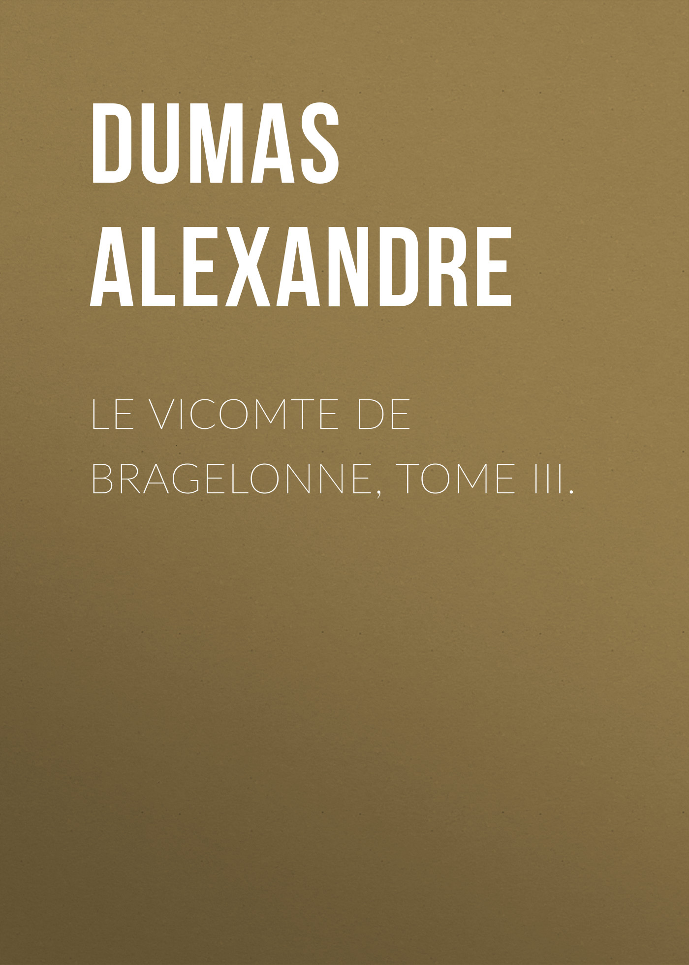 Книга Le vicomte de Bragelonne, Tome III. из серии , созданная Alexandre Dumas, может относится к жанру Литература 19 века, Зарубежная старинная литература, Зарубежная классика. Стоимость электронной книги Le vicomte de Bragelonne, Tome III. с идентификатором 25201823 составляет 0 руб.