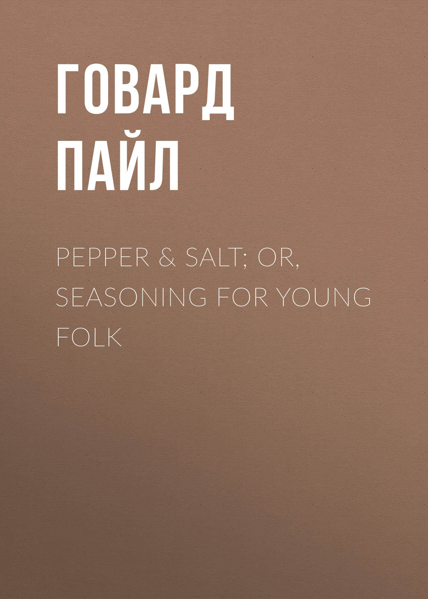 Pepper&Salt; or, Seasoning for Young Folk