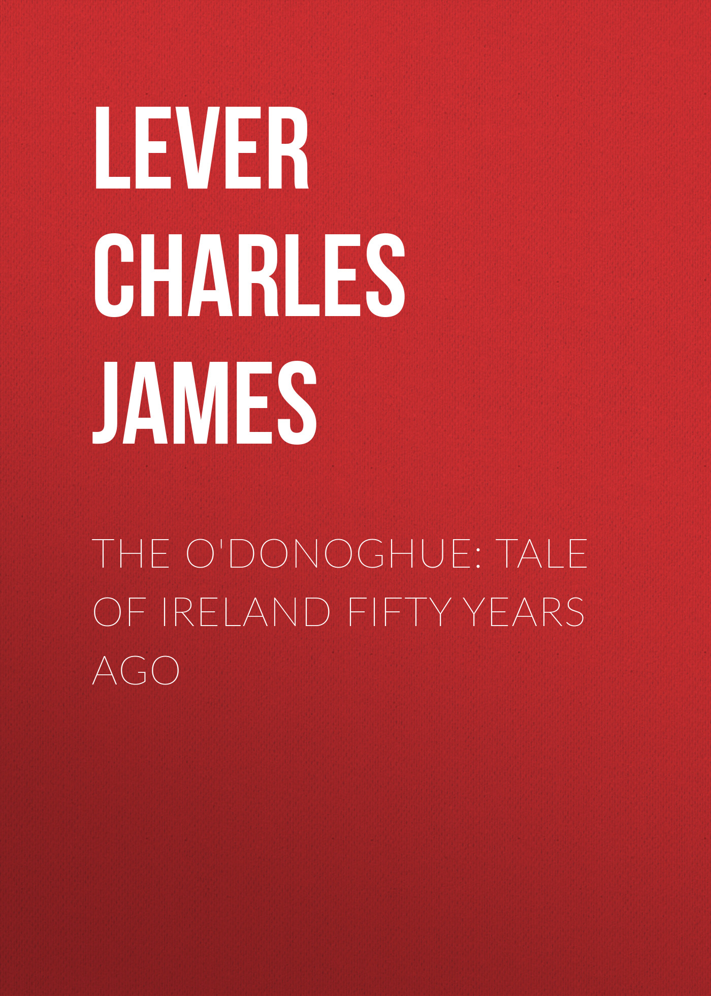 Книга The O'Donoghue: Tale of Ireland Fifty Years Ago из серии , созданная Charles Lever, может относится к жанру Литература 19 века, Зарубежная старинная литература, Зарубежная классика. Стоимость электронной книги The O'Donoghue: Tale of Ireland Fifty Years Ago с идентификатором 25448228 составляет 0 руб.