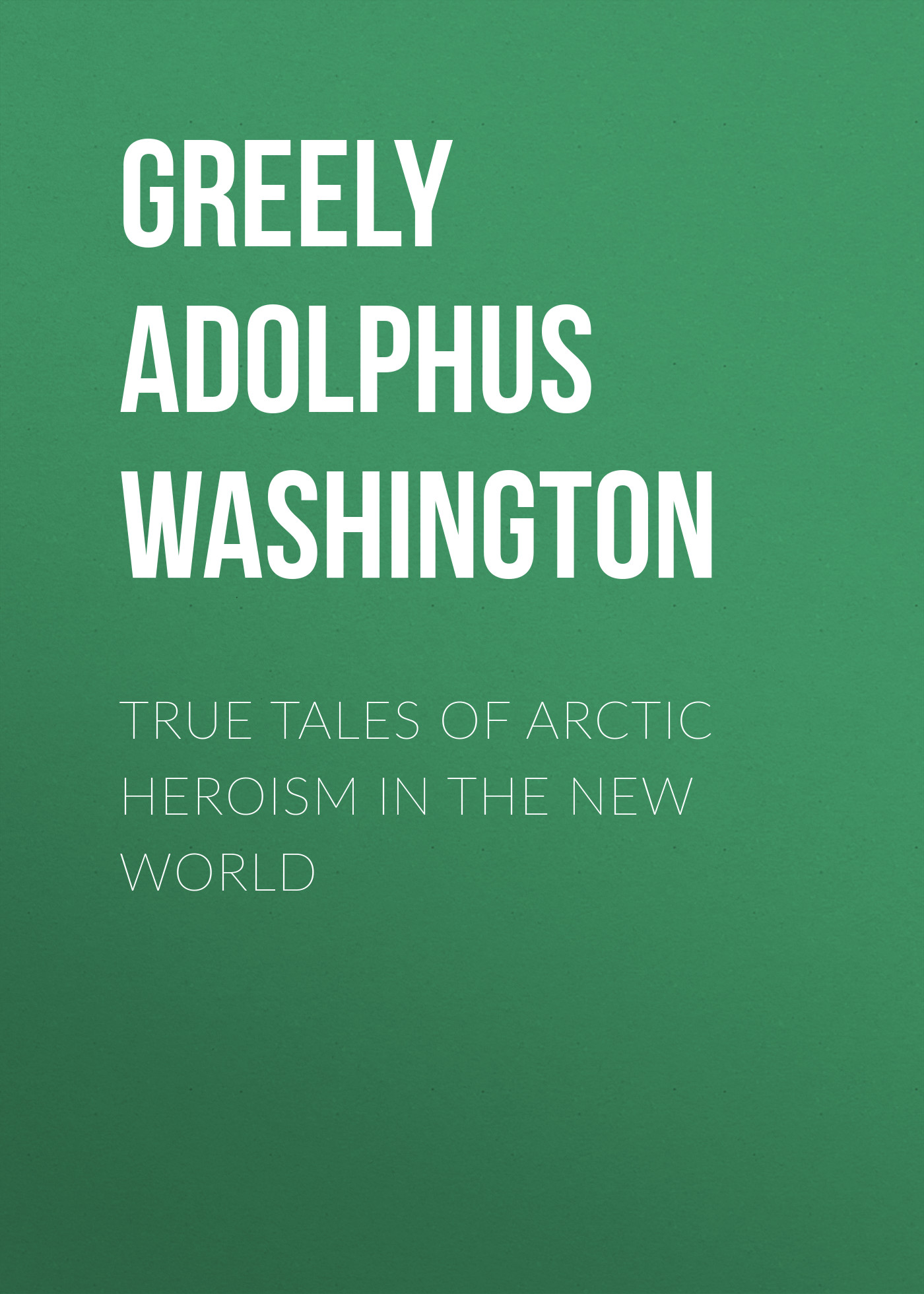 True Tales of Arctic Heroism in the New World