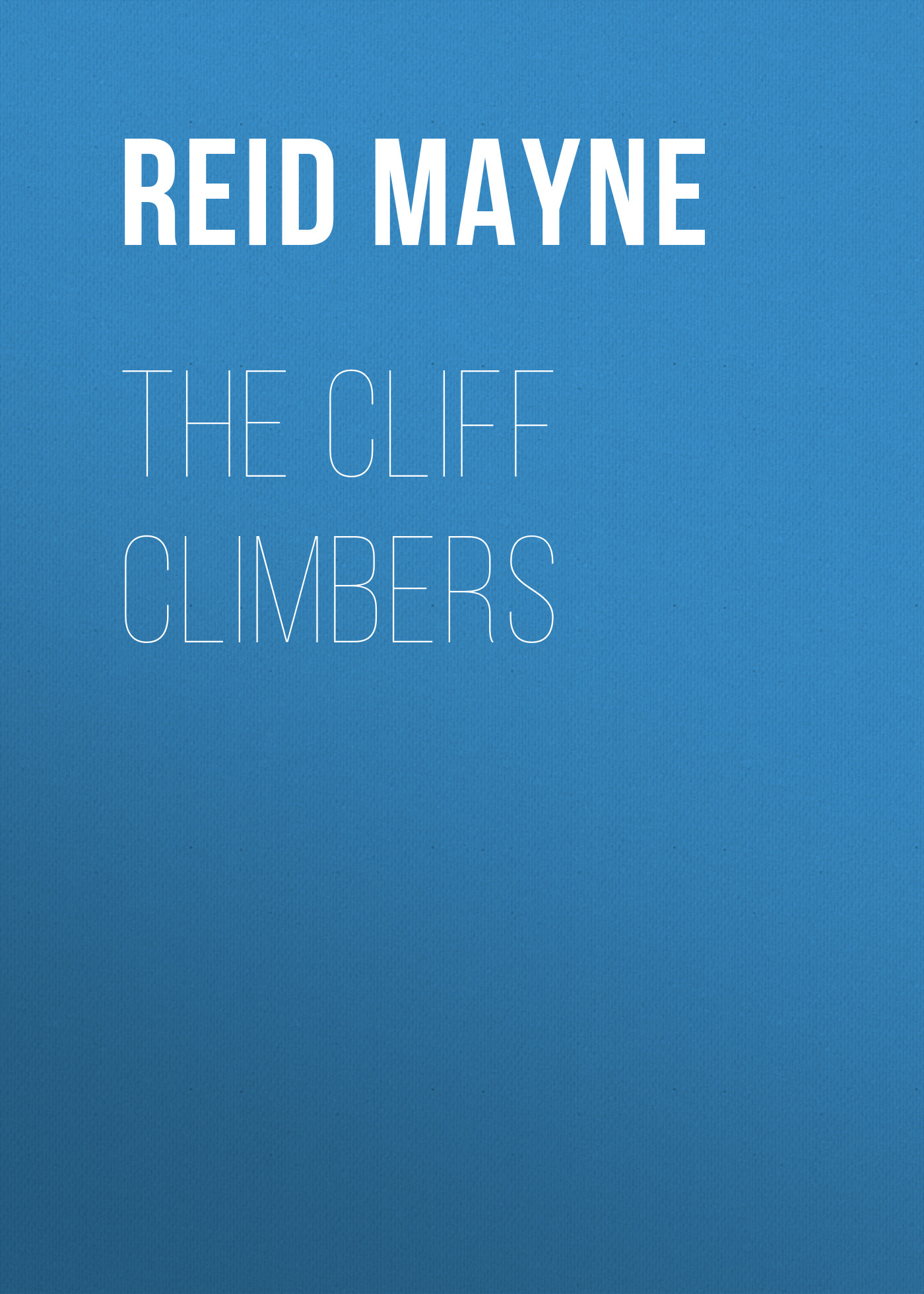 Книга The Cliff Climbers из серии , созданная Mayne Reid, может относится к жанру Литература 19 века, Зарубежная старинная литература, Зарубежная классика, Зарубежные детские книги. Стоимость электронной книги The Cliff Climbers с идентификатором 25449620 составляет 0 руб.