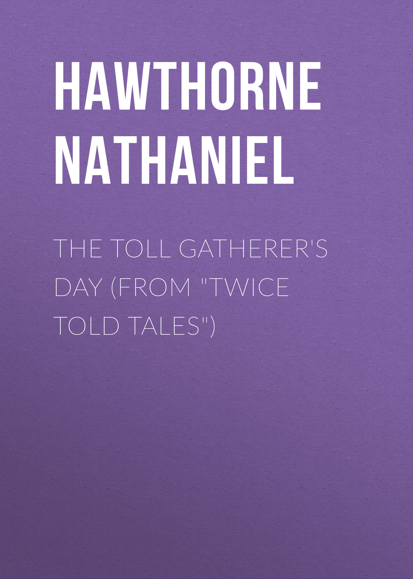 The Toll Gatherer's Day (From "Twice Told Tales")