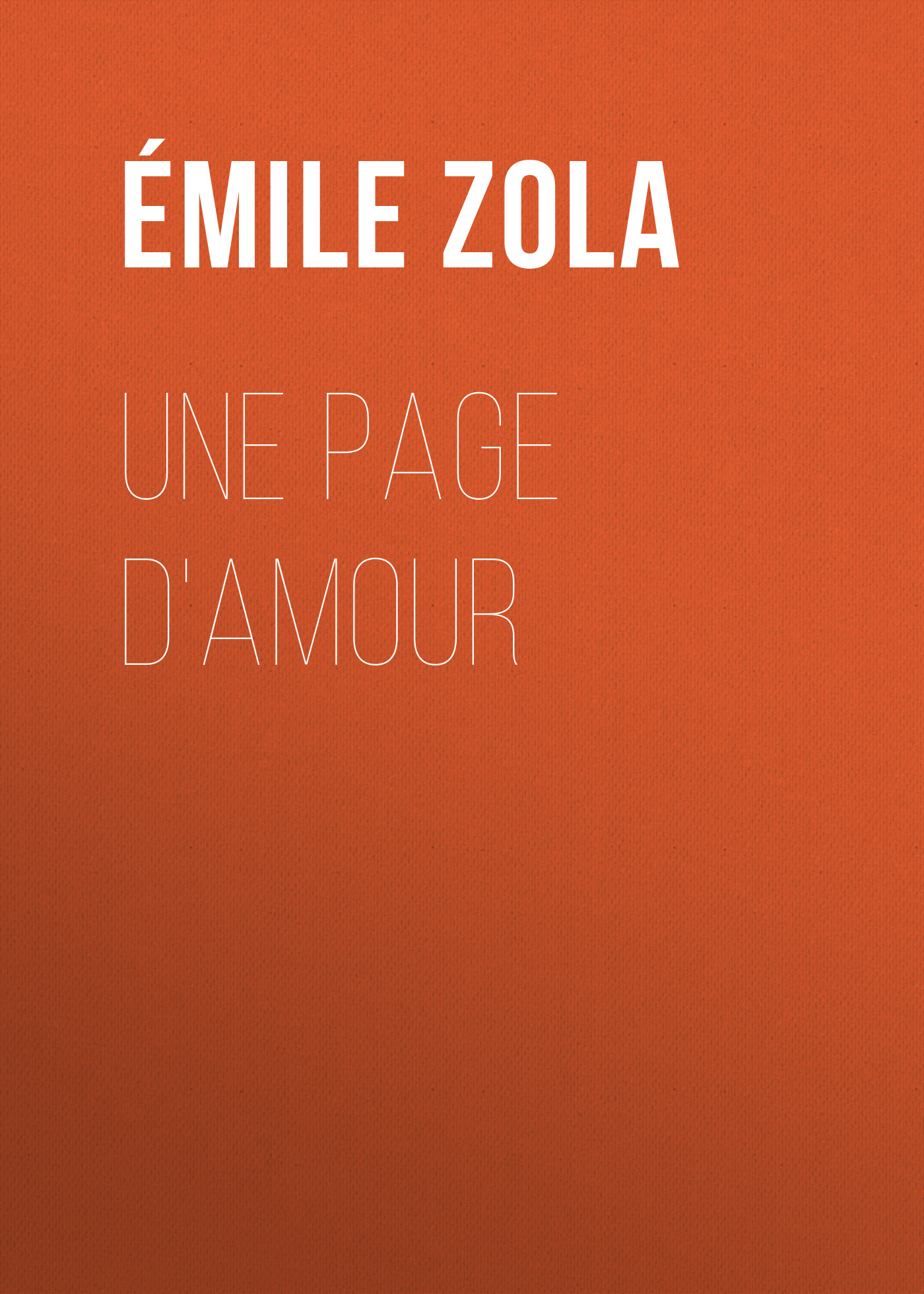 Книга Une page d'amour из серии , созданная Émile Zola, может относится к жанру Литература 19 века, Зарубежная старинная литература, Зарубежная классика. Стоимость электронной книги Une page d'amour с идентификатором 25559924 составляет 0 руб.